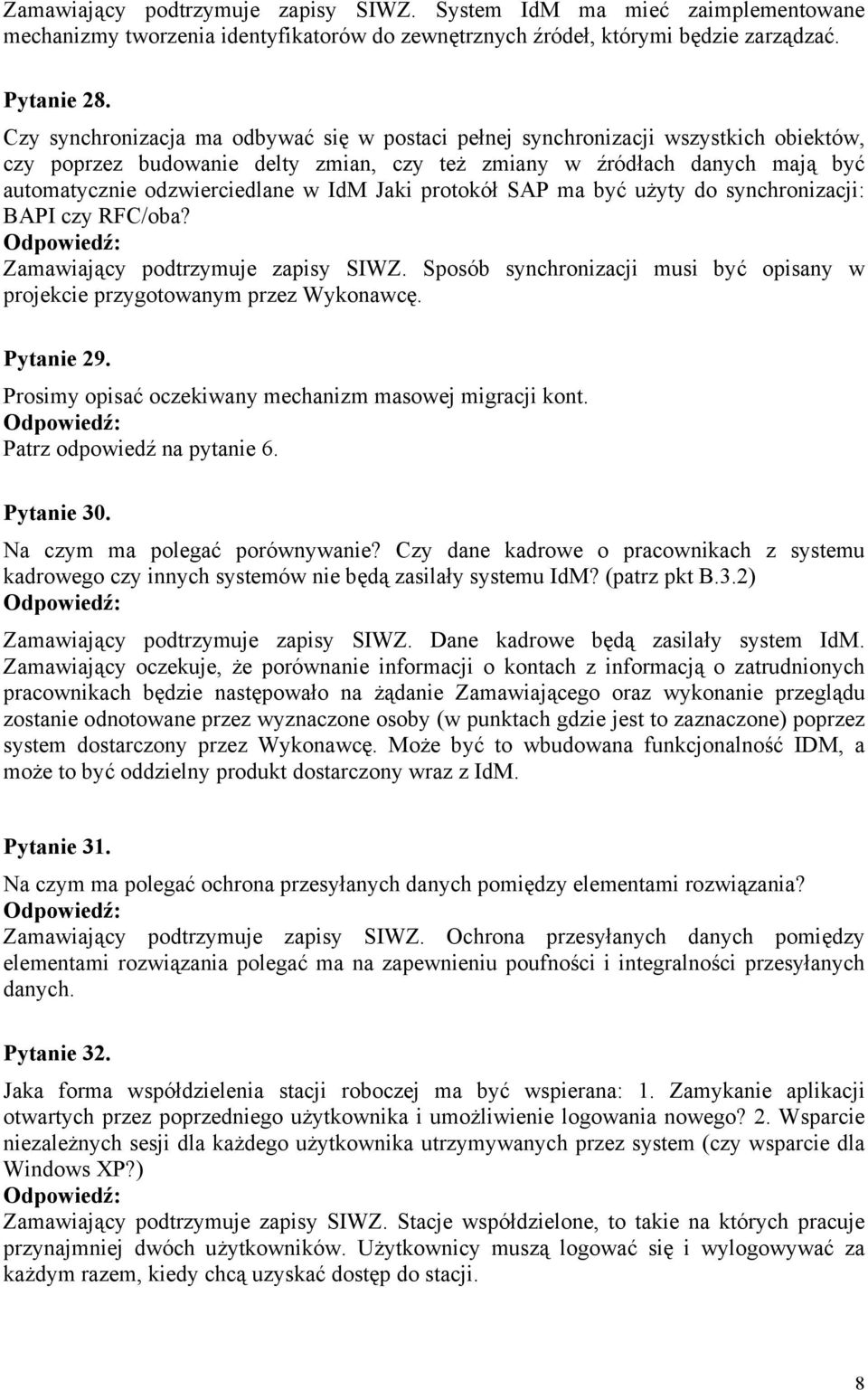 Jaki protokół SAP ma być użyty do synchronizacji: BAPI czy RFC/oba? Zamawiający podtrzymuje zapisy SIWZ. Sposób synchronizacji musi być opisany w projekcie przygotowanym przez Wykonawcę. Pytanie 29.