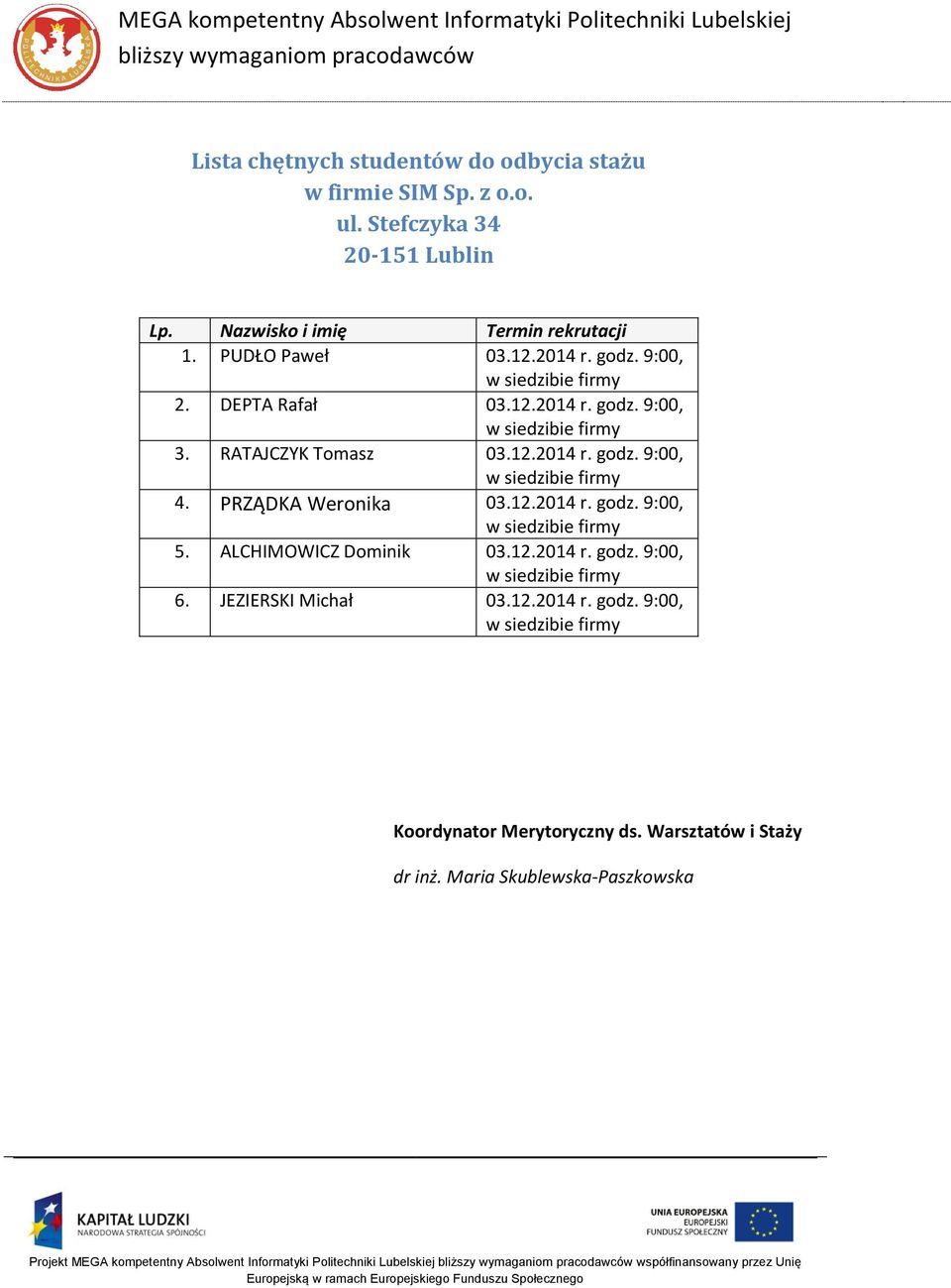 JEZIERSKI Michał 03.12.2014 r. godz. 9:00, w Koordynator Merytoryczny ds. Warsztatów i Staży dr inż.