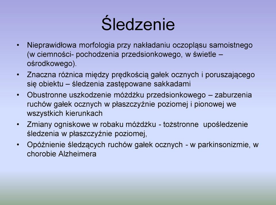 przedsionkowego zaburzenia ruchów gałek ocznych w płaszczyźnie poziomej i pionowej we wszystkich kierunkach Zmiany ogniskowe w robaku móżdżku