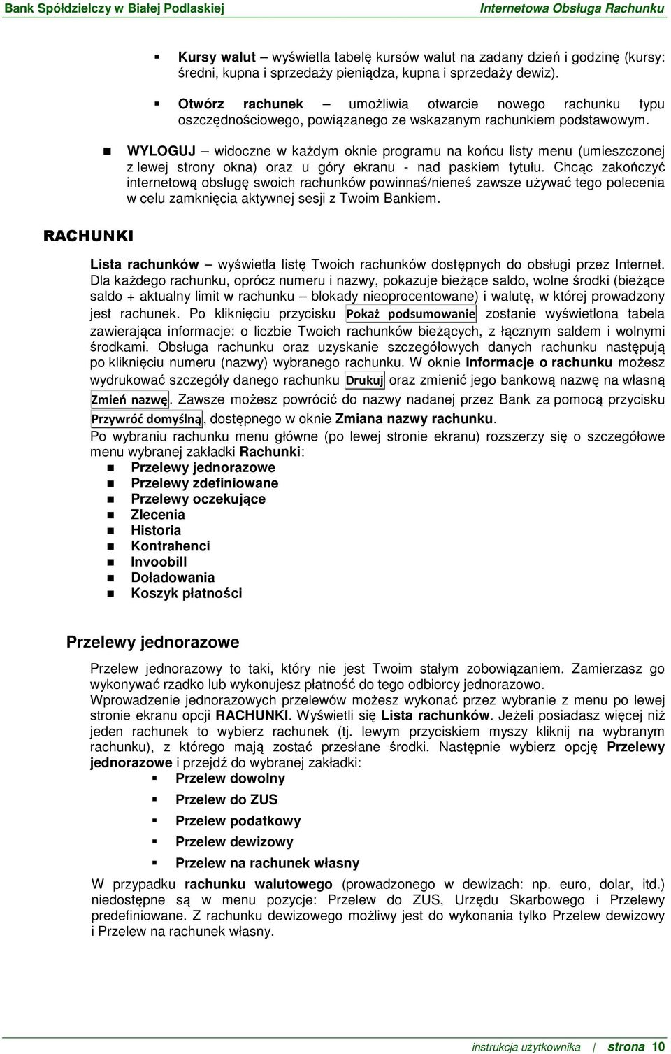 WYLOGUJ widoczne w każdym oknie programu na końcu listy menu (umieszczonej z lewej strony okna) oraz u góry ekranu - nad paskiem tytułu.