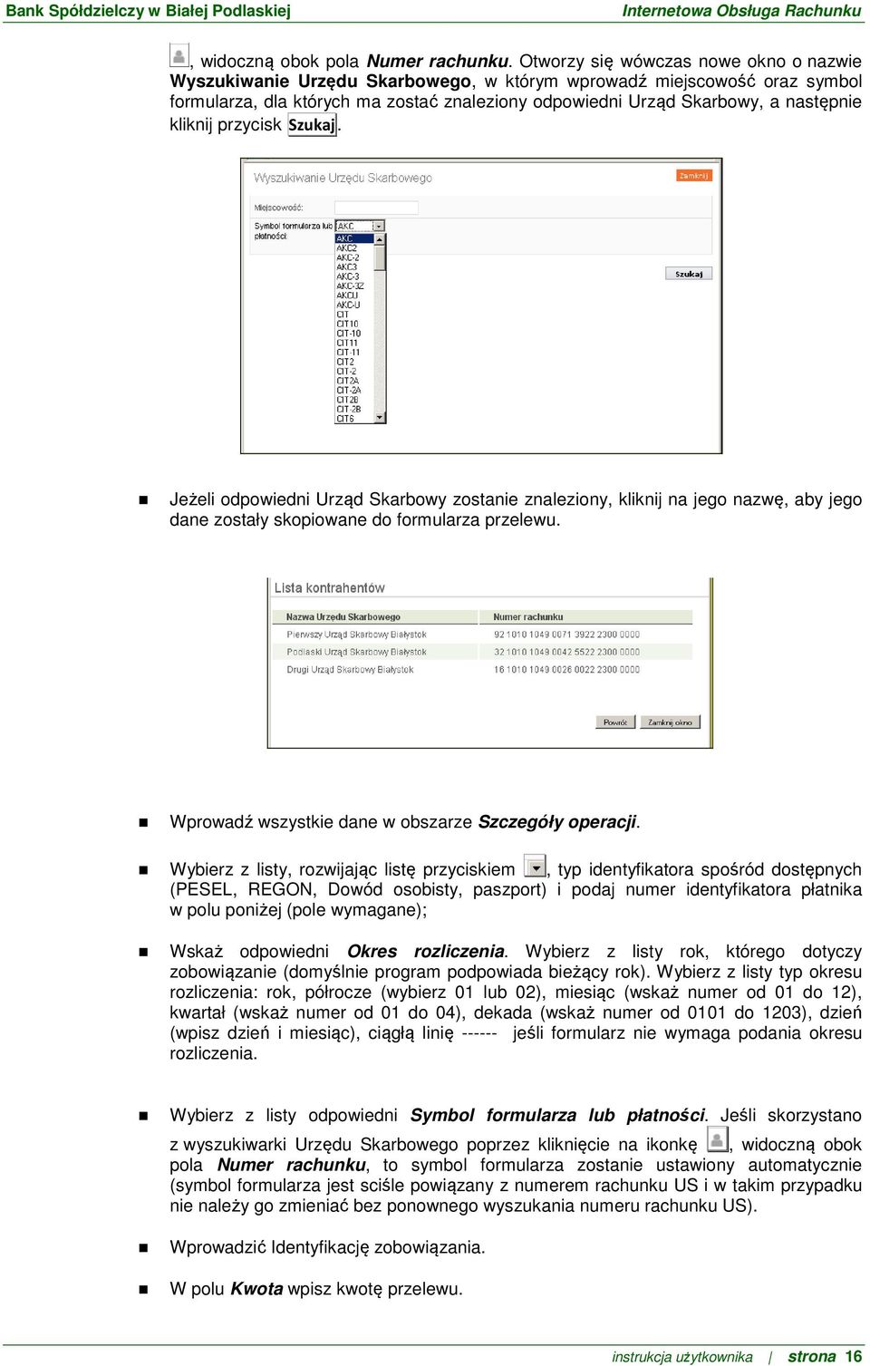 kliknij przycisk Szukaj. Jeżeli odpowiedni Urząd Skarbowy zostanie znaleziony, kliknij na jego nazwę, aby jego dane zostały skopiowane do formularza przelewu.