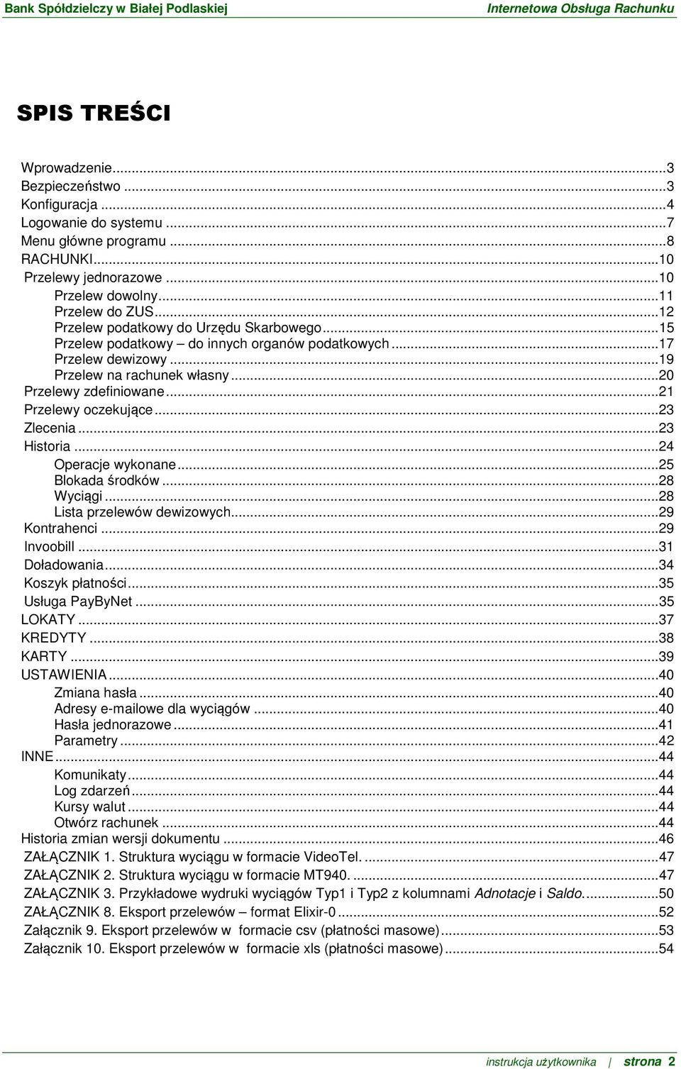 .. 21 Przelewy oczekujące... 23 Zlecenia... 23 Historia... 24 Operacje wykonane... 25 Blokada środków... 28 Wyciągi... 28 Lista przelewów dewizowych... 29 Kontrahenci... 29 Invoobill... 31 Doładowania.