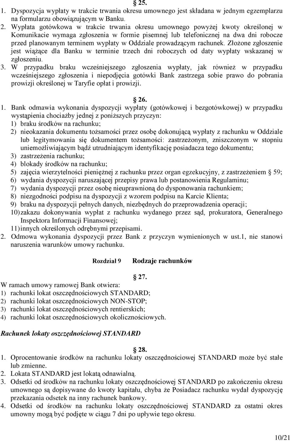 Oddziale prowadzącym rachunek. Złożone zgłoszenie jest wiążące dla Banku w terminie trzech dni roboczych od daty wypłaty wskazanej w zgłoszeniu. 3.