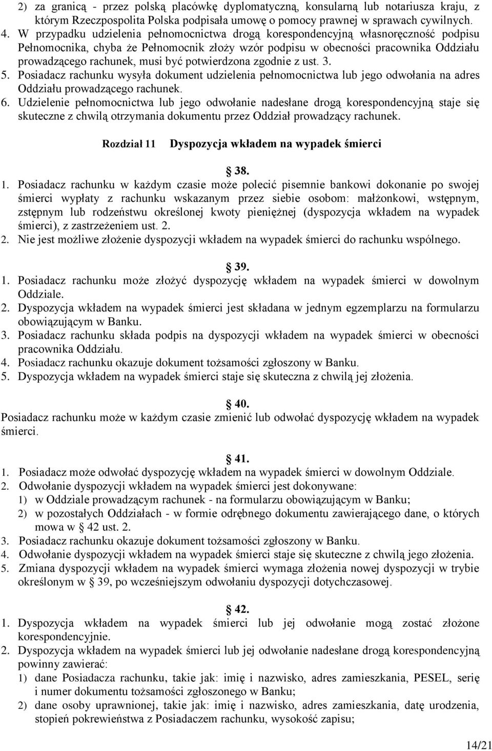 być potwierdzona zgodnie z ust. 3. 5. Posiadacz rachunku wysyła dokument udzielenia pełnomocnictwa lub jego odwołania na adres Oddziału prowadzącego rachunek. 6.