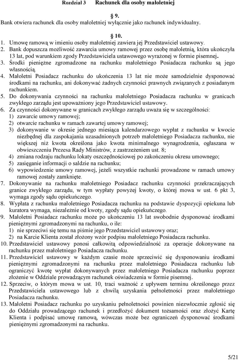 Bank dopuszcza możliwość zawarcia umowy ramowej przez osobę małoletnią, która ukończyła 13 lat, pod warunkiem zgody Przedstawiciela ustawowego wyrażonej w formie pisemnej. 3.