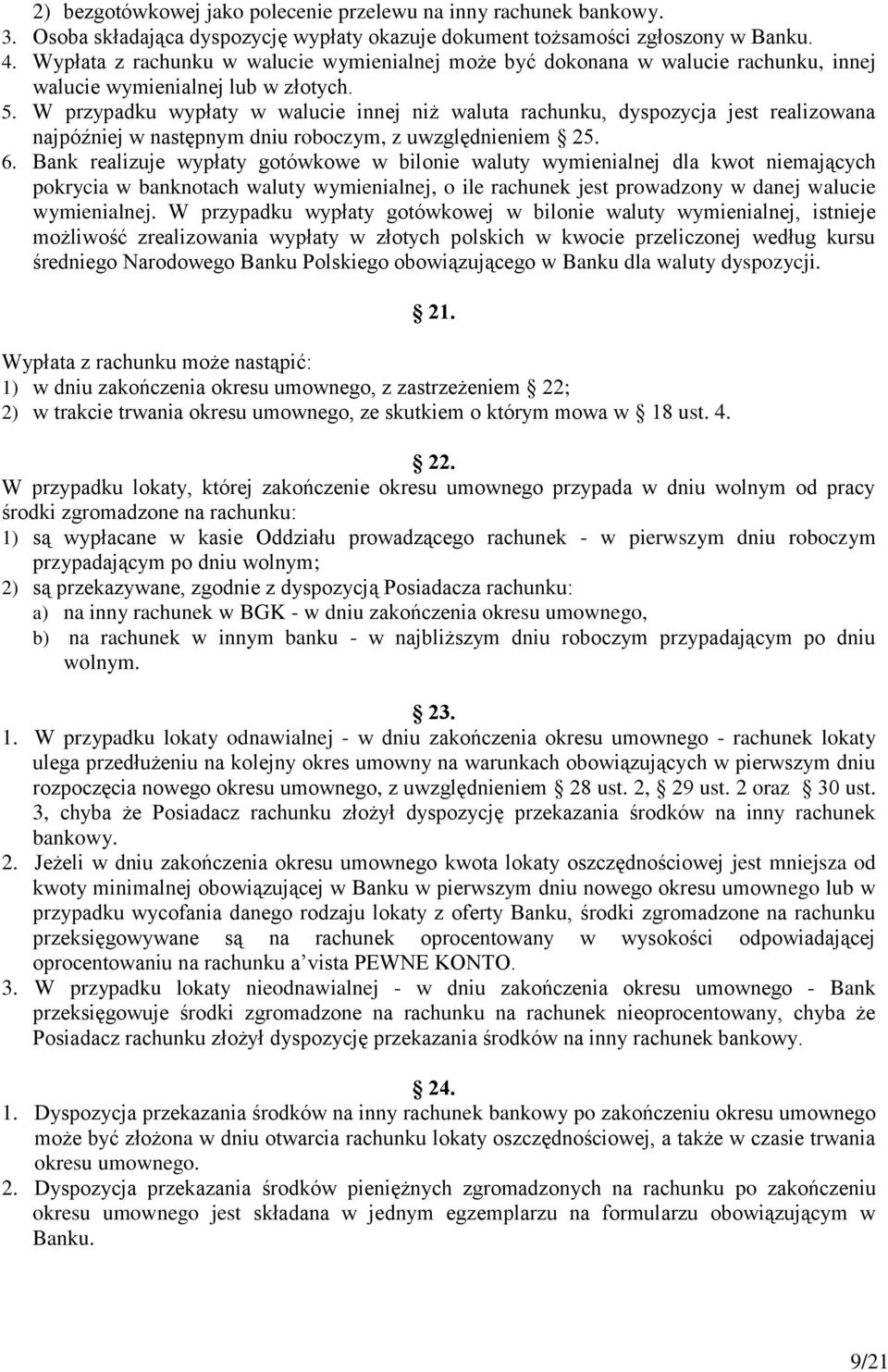 W przypadku wypłaty w walucie innej niż waluta rachunku, dyspozycja jest realizowana najpóźniej w następnym dniu roboczym, z uwzględnieniem 25. 6.