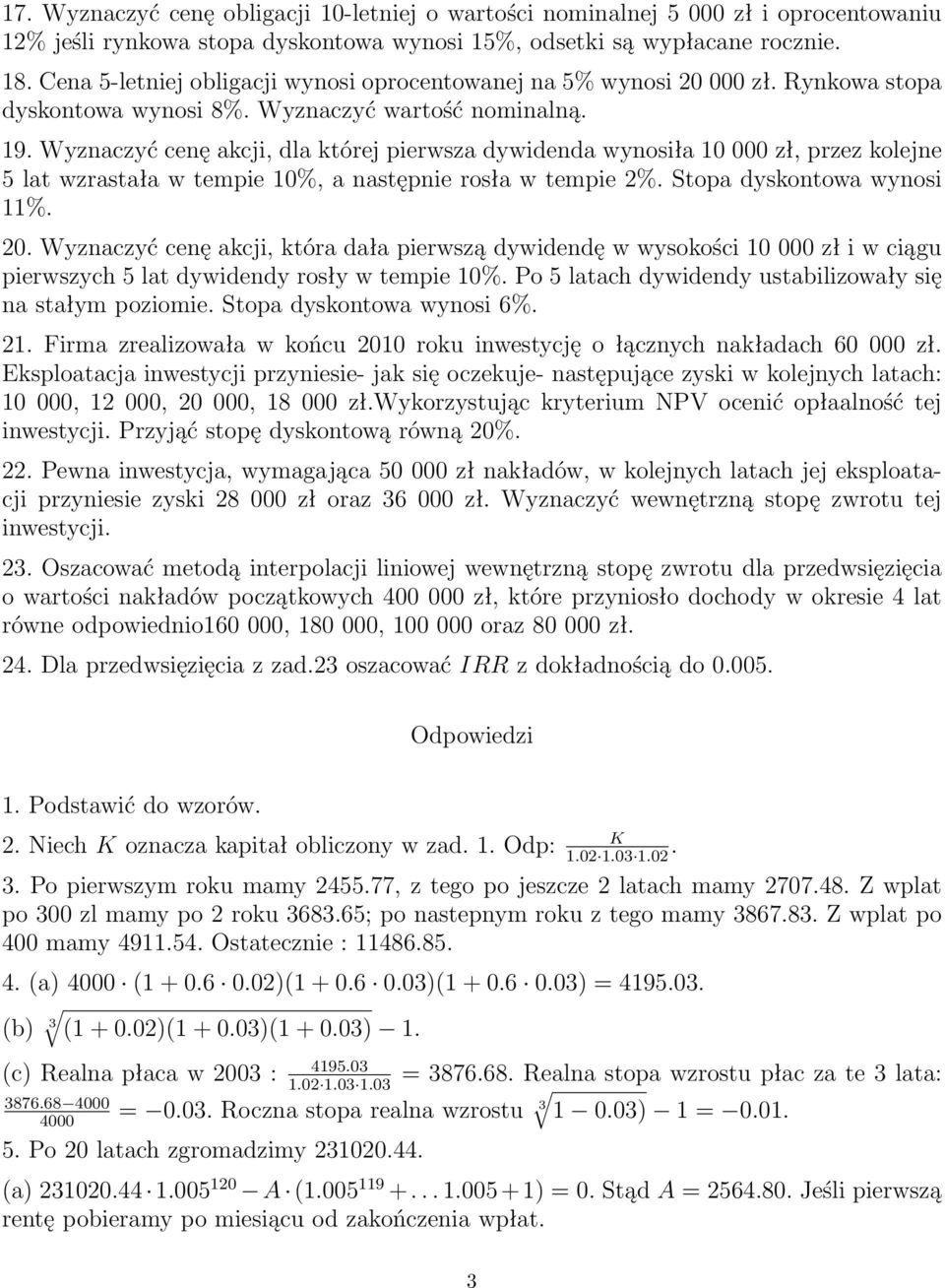 Wyznaczyć cenę akcji, dla której pierwsza dywidenda wynosiła 10 000 zł, przez kolejne 5 lat wzrastała w tempie 10%, a następnie rosła w tempie 2%. Stopa dyskontowa wynosi 11%. 20.