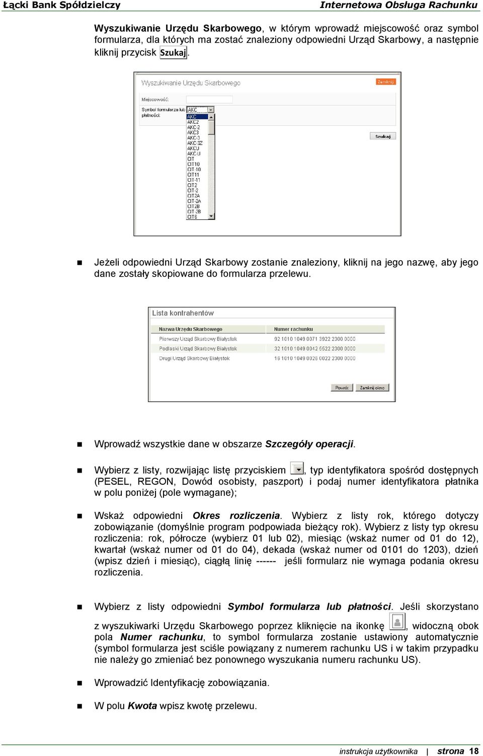 Wybierz z listy, rozwijając listę przyciskiem, typ identyfikatora spośród dostępnych (PESEL, REGON, Dowód osobisty, paszport) i podaj numer identyfikatora płatnika w polu poniżej (pole wymagane);