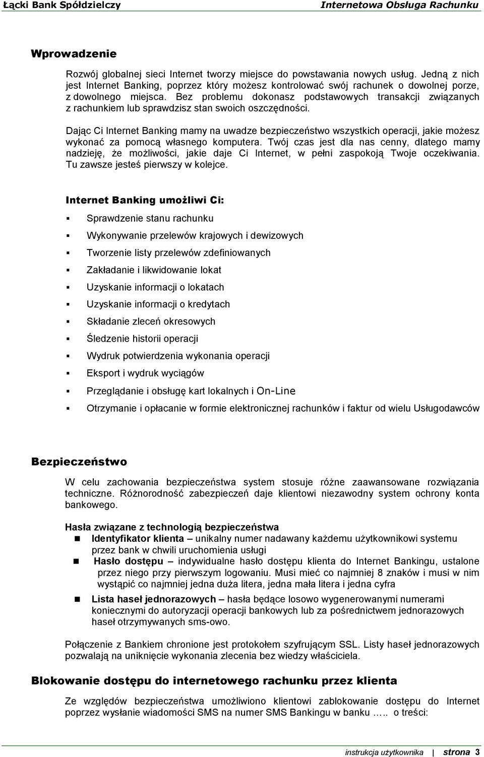 Bez problemu dokonasz podstawowych transakcji związanych z rachunkiem lub sprawdzisz stan swoich oszczędności.