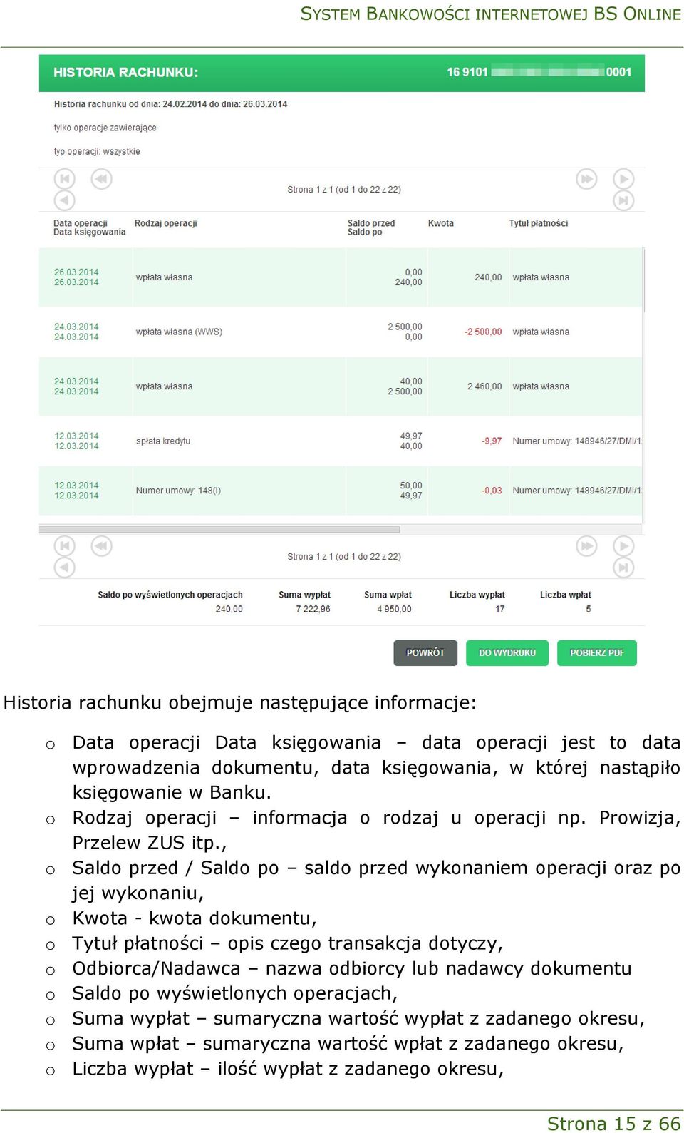 , o Saldo przed / Saldo po saldo przed wykonaniem operacji oraz po jej wykonaniu, o Kwota - kwota dokumentu, o Tytuł płatności opis czego transakcja dotyczy, o