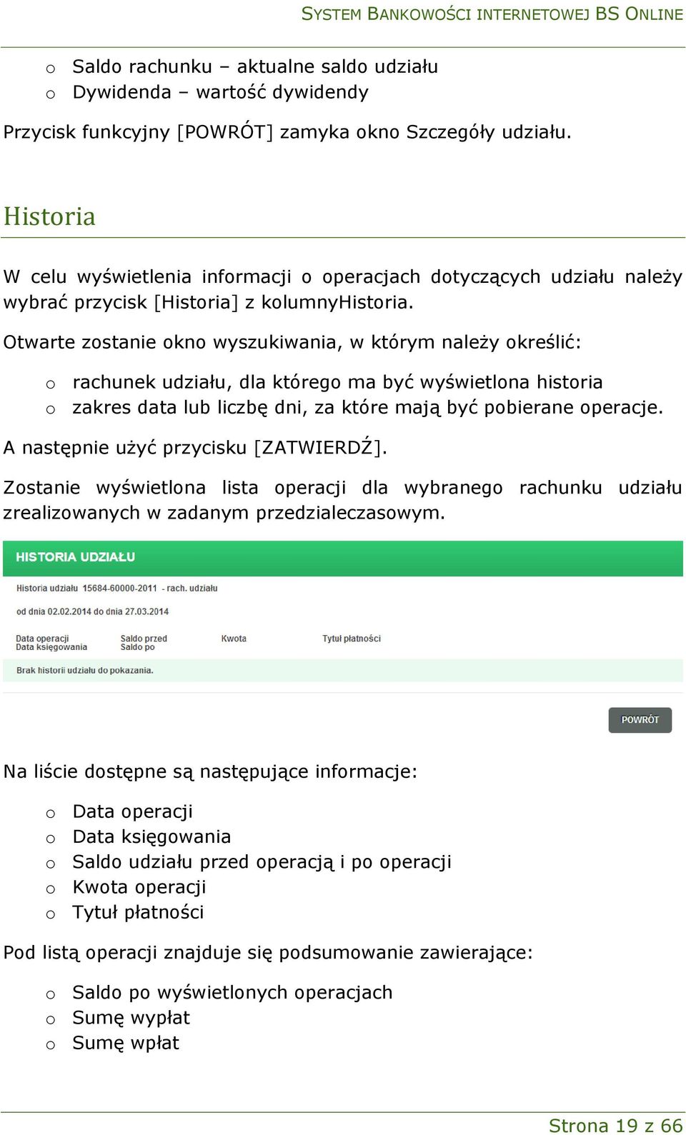 Otwarte zostanie okno wyszukiwania, w którym należy określić: o rachunek udziału, dla którego ma być wyświetlona historia o zakres data lub liczbę dni, za które mają być pobierane operacje.