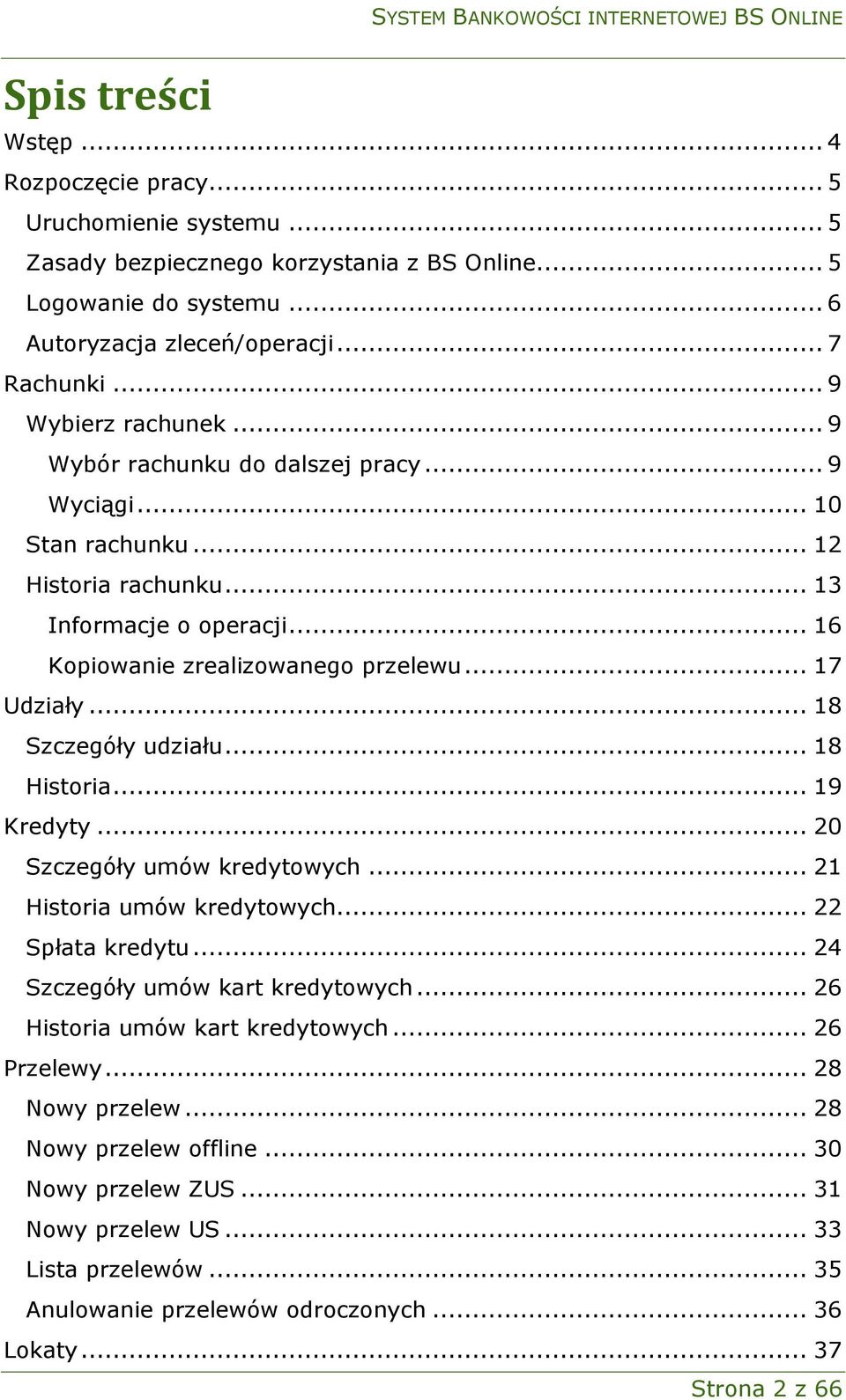 .. 18 Szczegóły udziału... 18 Historia... 19 Kredyty... 20 Szczegóły umów kredytowych... 21 Historia umów kredytowych... 22 Spłata kredytu... 24 Szczegóły umów kart kredytowych.