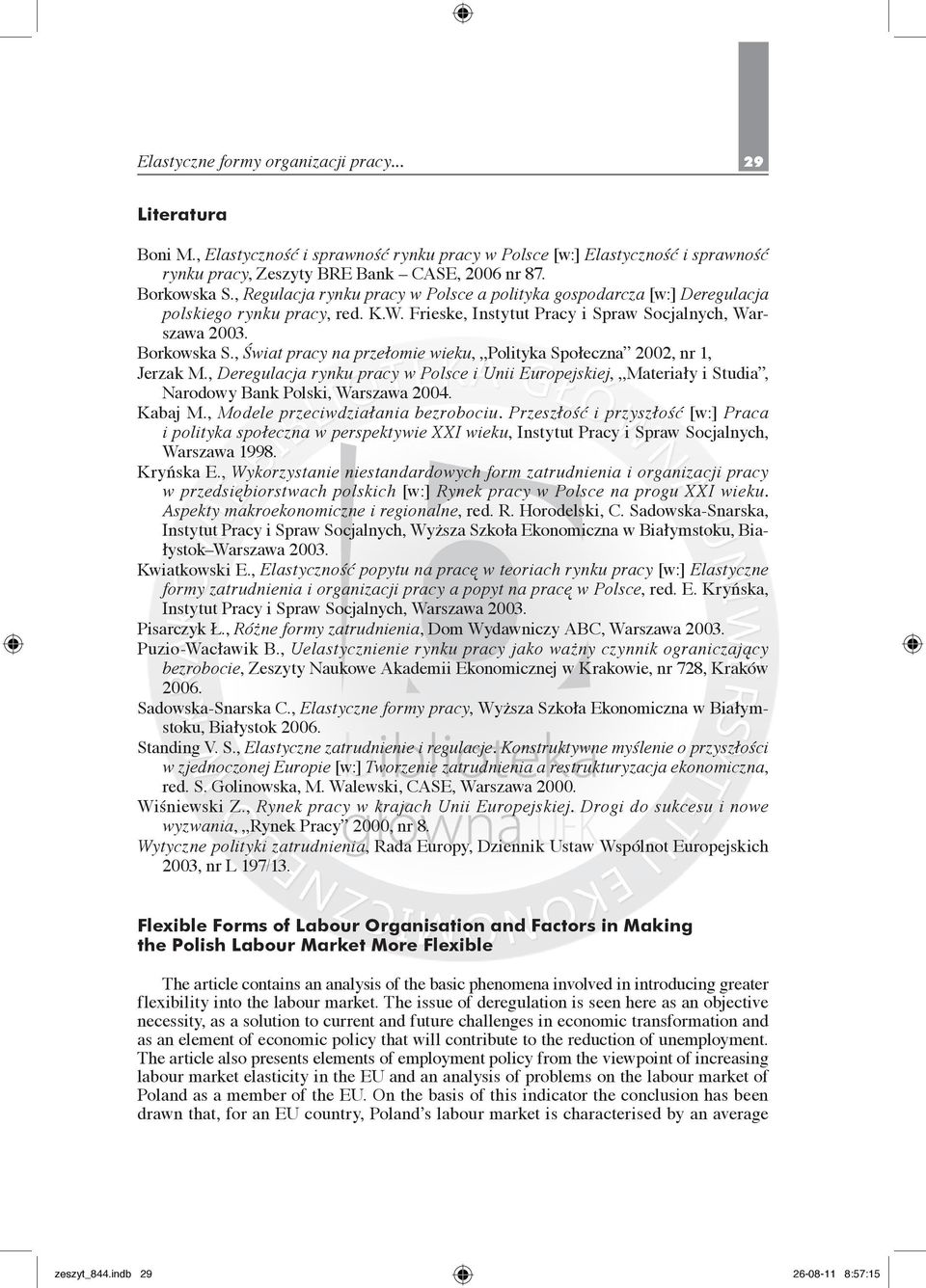 , Świat pracy na przełomie wieku, Polityka Społeczna 2002, nr 1, Jerzak M., Deregulacja rynku pracy w Polsce i Unii Europejskiej, Materiały i Studia, Narodowy Bank Polski, Warszawa 2004. Kabaj M.