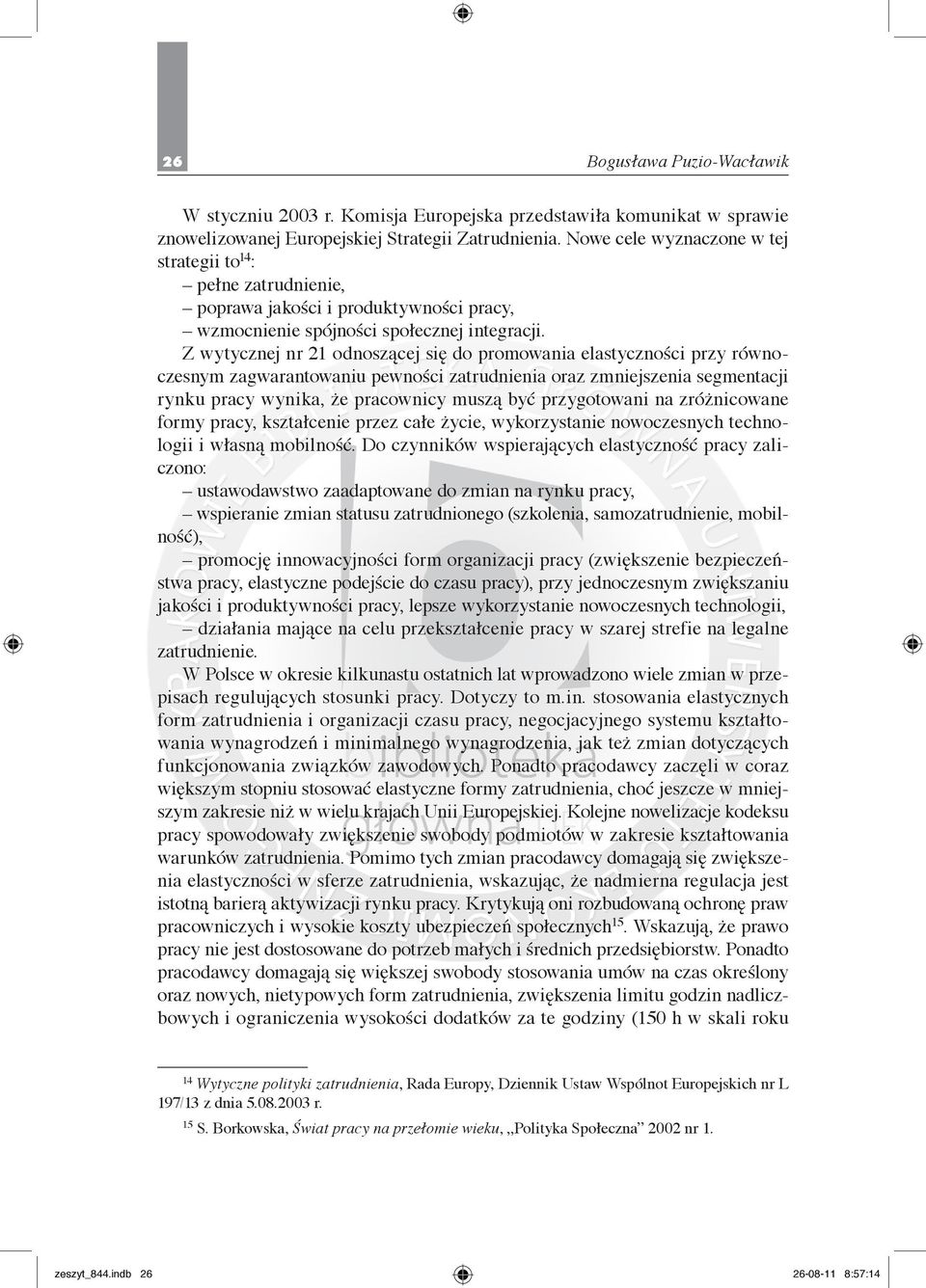 Z wytycznej nr 21 odnoszącej się do promowania elastyczności przy równoczesnym zagwarantowaniu pewności zatrudnienia oraz zmniejszenia segmentacji rynku pracy wynika, że pracownicy muszą być