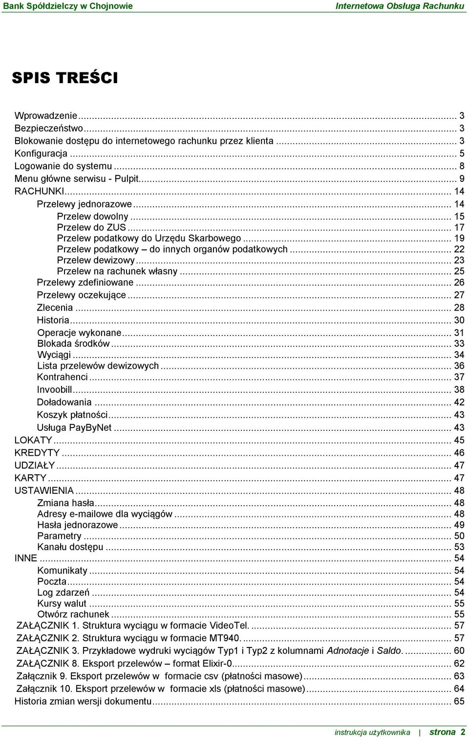 .. 23 Przelew na rachunek własny... 25 Przelewy zdefiniowane... 26 Przelewy oczekujące... 27 Zlecenia... 28 Historia... 30 Operacje wykonane... 31 Blokada środków... 33 Wyciągi.