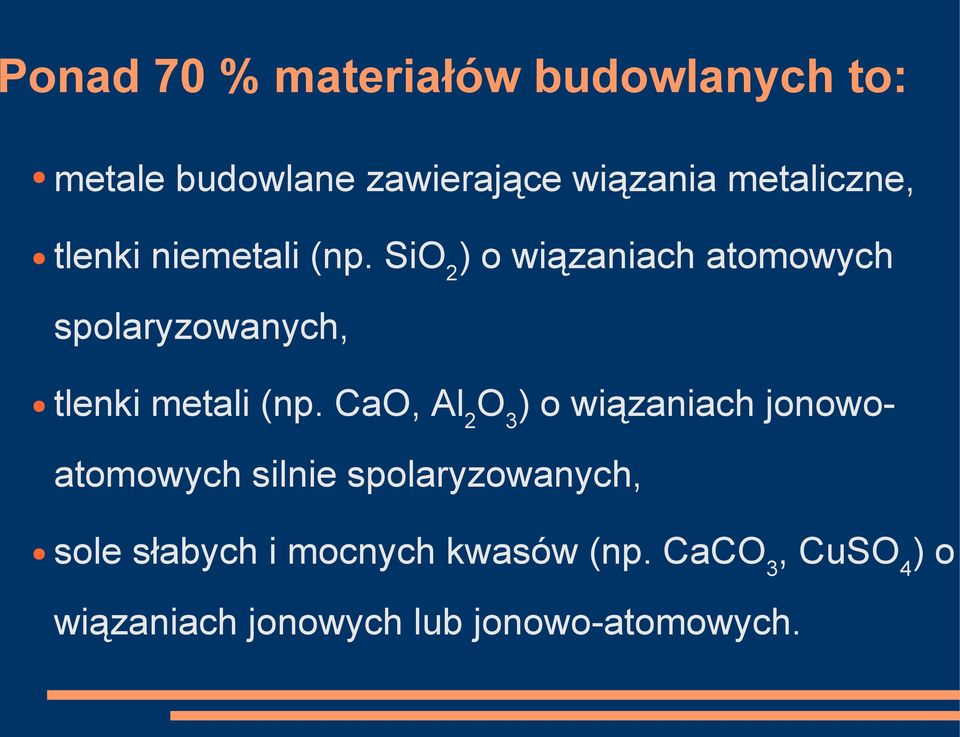 SiO 2 ) o wiązaniach atomowych spolaryzowanych, tlenki metali (np.