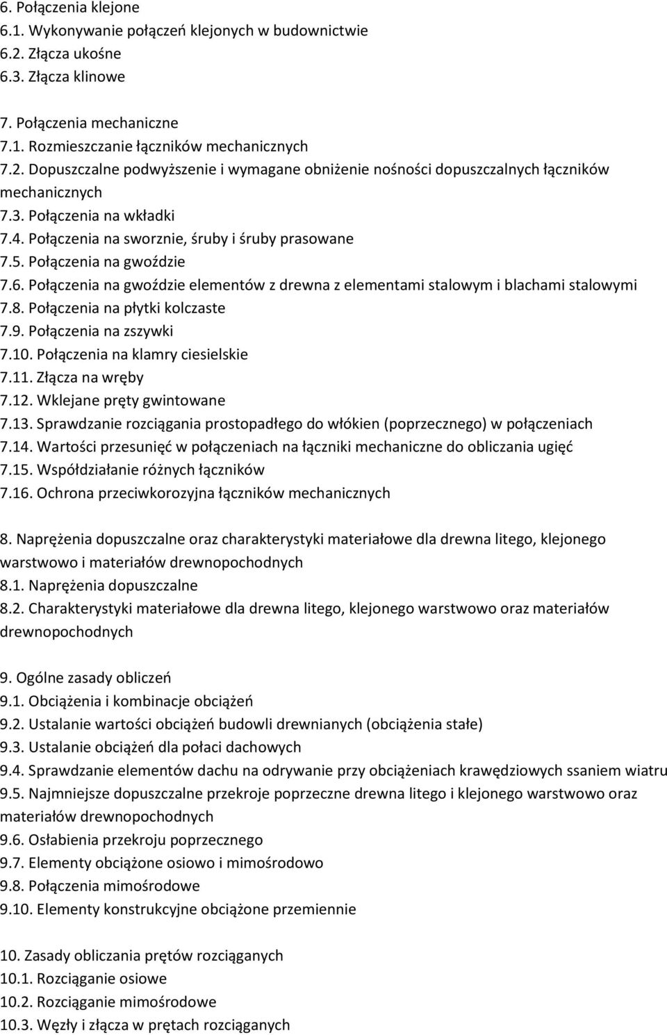 Połączenia na płytki kolczaste 7.9. Połączenia na zszywki 7.10. Połączenia na klamry ciesielskie 7.11. Złącza na wręby 7.12. Wklejane pręty gwintowane 7.13.