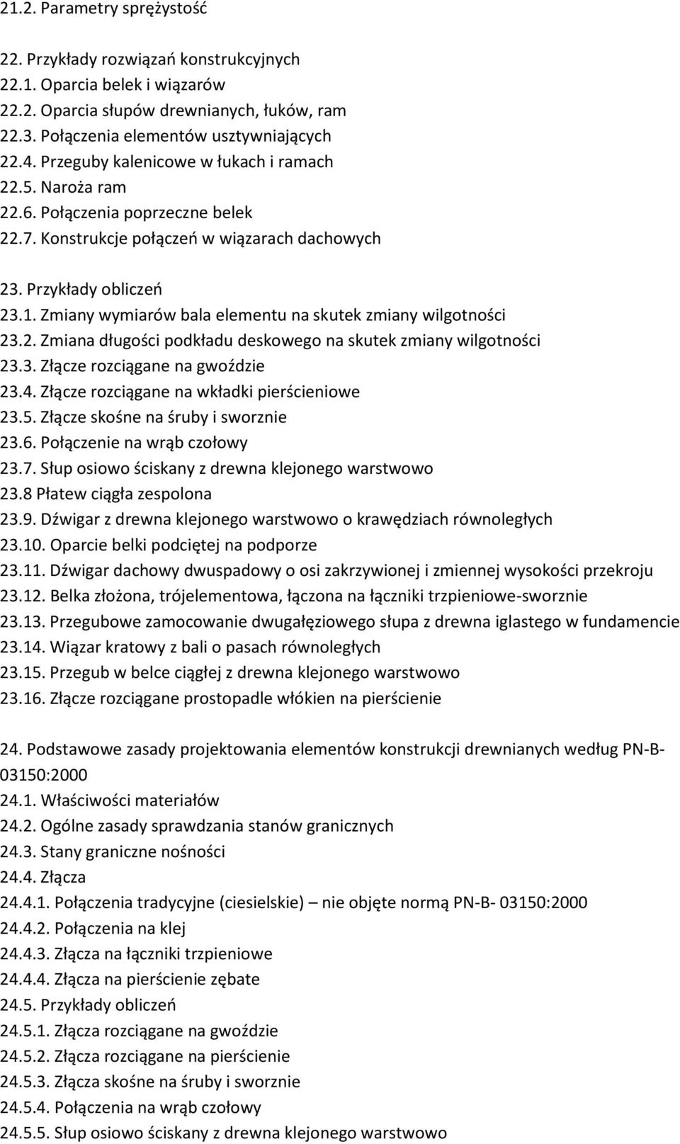 Zmiany wymiarów bala elementu na skutek zmiany wilgotności 23.2. Zmiana długości podkładu deskowego na skutek zmiany wilgotności 23.3. Złącze rozciągane na gwoździe 23.4.