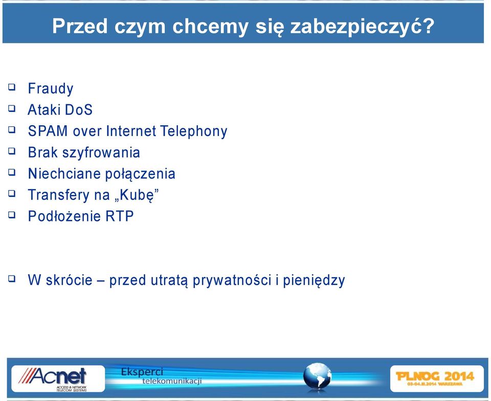 Brak szyfrowania Niechciane połączenia Transfery