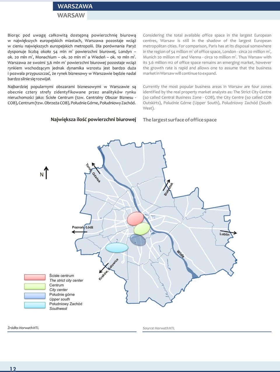 Warszawa ze swoimi 3,6 mln m powierzchni biurowej pozostaje wci¹ rynkiem wschodz¹cym jednak dynamika wzrostu jest bardzo du a i pozwala przypuszczaæ, e rynek biznesowy w Warszawie bêdzie nadal bardzo