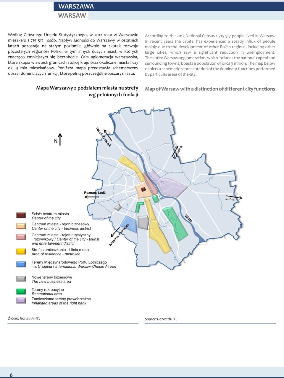 bezrobocie. Ca³a aglomeracja warszawska, która skupia w swoich granicach stolicê kraju oraz okoliczne miasta liczy ok. 3 mln mieszkañców.