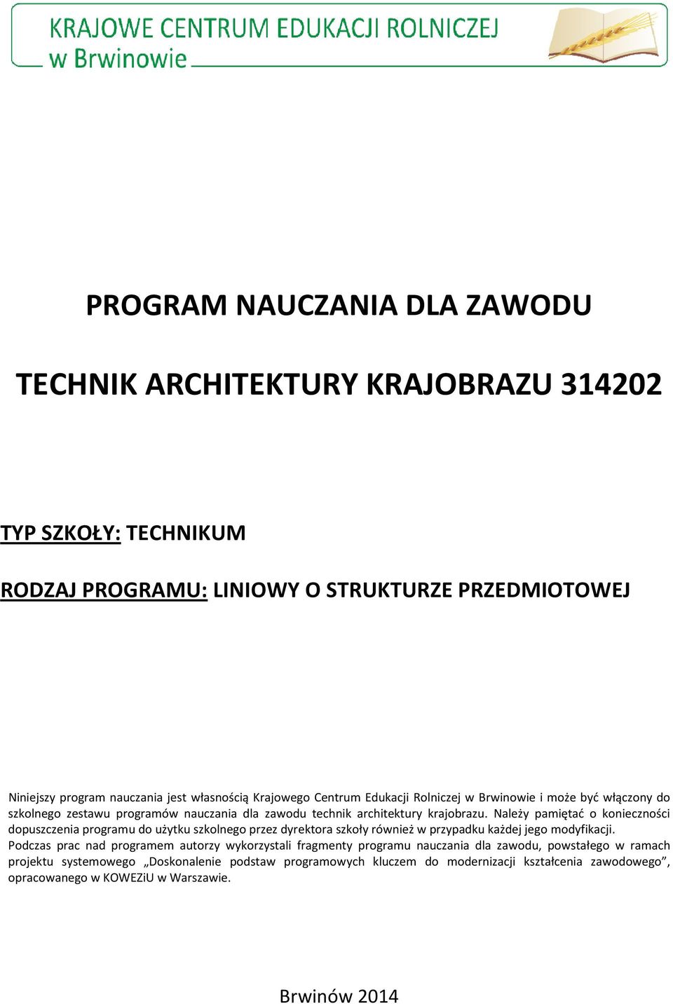 Należy pamiętać o konieczności dopuszczenia programu do użytku szkolnego przez dyrektora szkoły również w przypadku każdej jego modyfikacji.