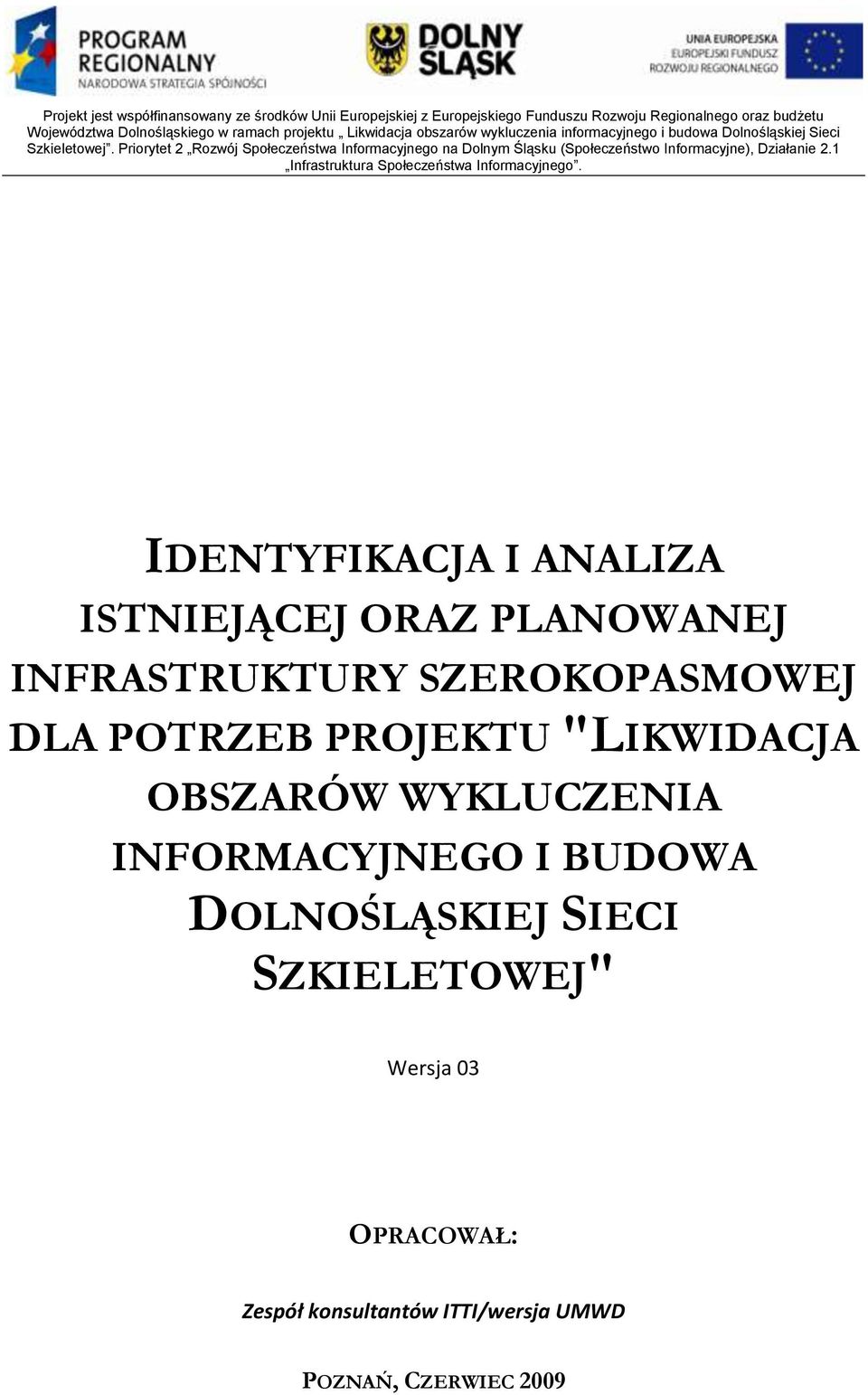 Priorytet 2 Rozwój Społeczeństwa Informacyjnego na Dolnym Śląsku (Społeczeństwo Informacyjne), Działanie 2.1 Infrastruktura Społeczeństwa Informacyjnego.