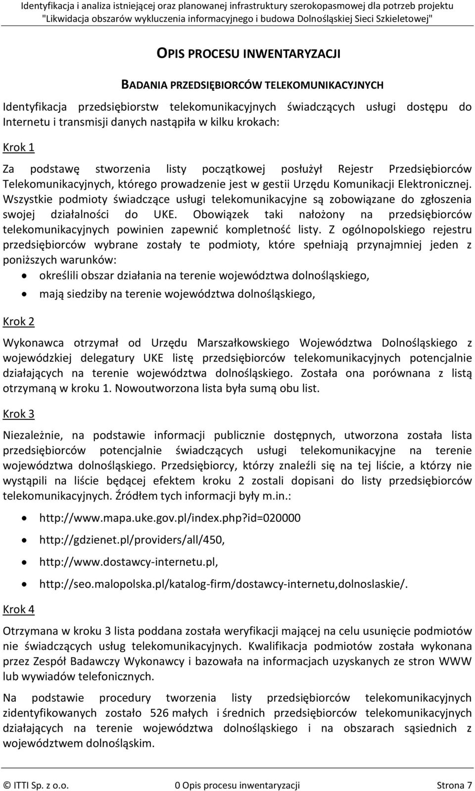 Wszystkie podmioty świadczące usługi telekomunikacyjne są zobowiązane do zgłoszenia swojej działalności do UKE.