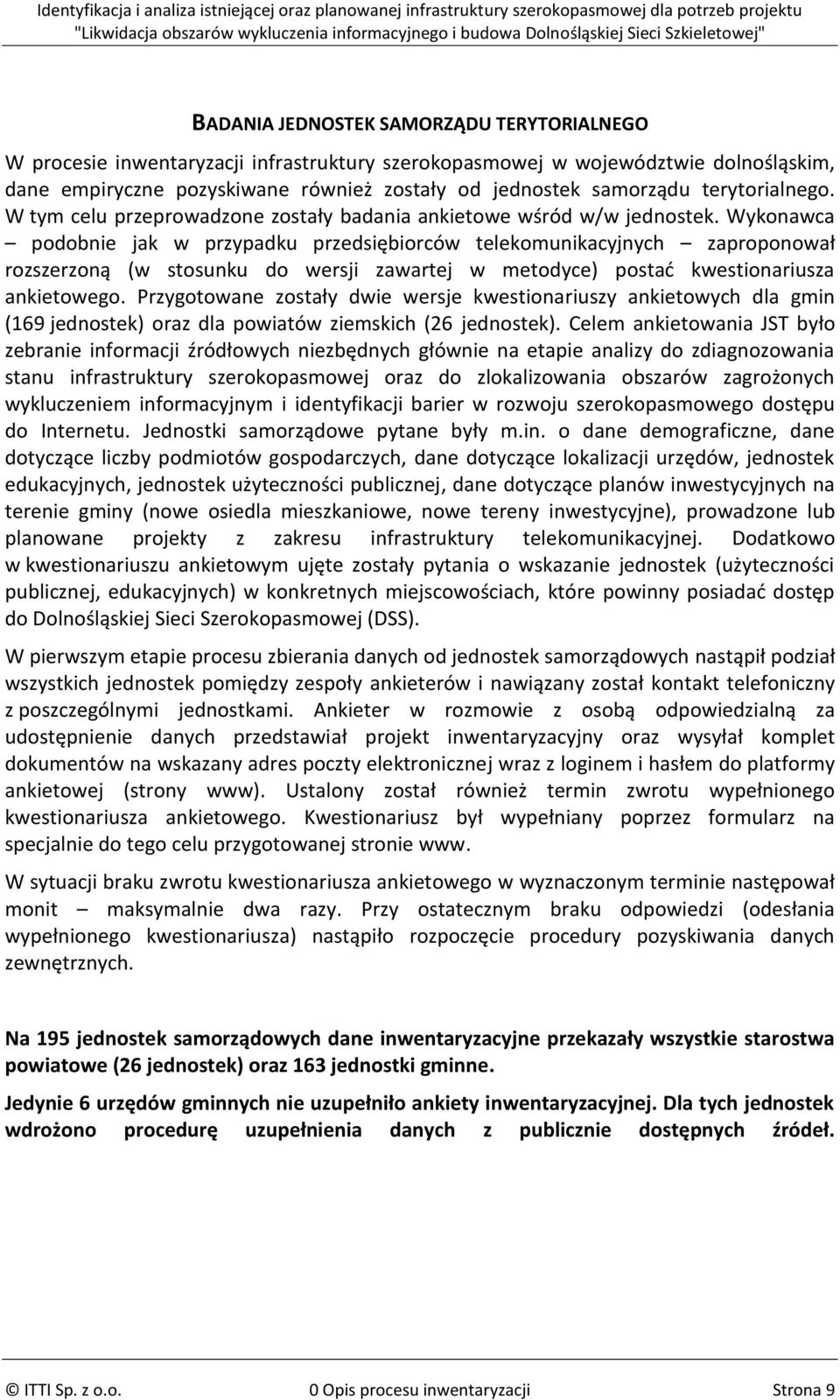 Wykonawca podobnie jak w przypadku przedsiębiorców telekomunikacyjnych zaproponował rozszerzoną (w stosunku do wersji zawartej w metodyce) postad kwestionariusza ankietowego.