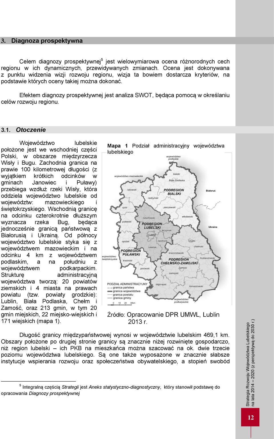 Efektem diagnozy prospektywnej jest analiza SWOT, będąca pomocą w określaniu celów rozwoju regionu. 3.1.