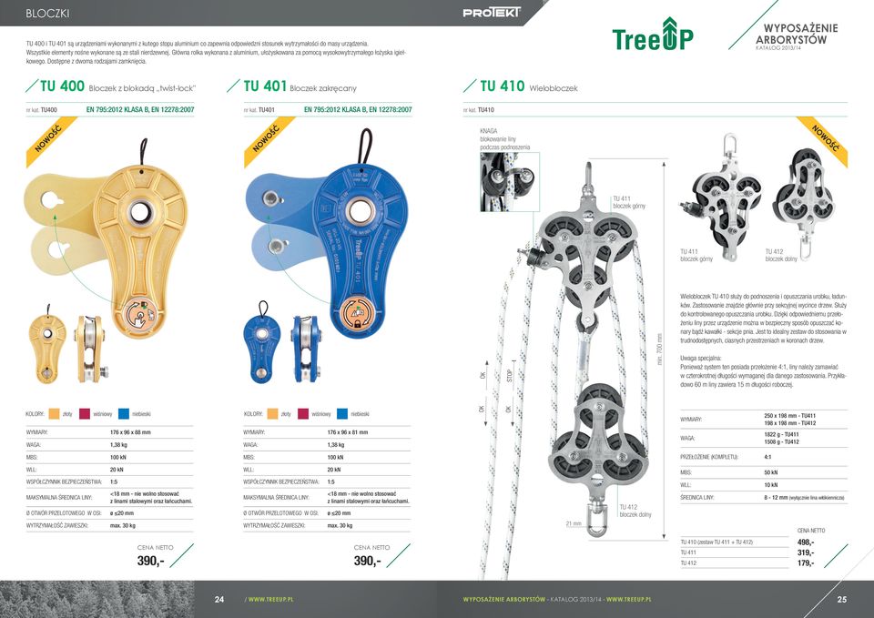 TU 400 TU 401 TU 410 Bloczek z blokadą twist-lock Bloczek zakręcany Wielobloczek nr kat. TU400 EN 795:2012 KLASA B, EN 12278:2007 nr kat. TU401 EN 795:2012 KLASA B, EN 12278:2007 nr kat.