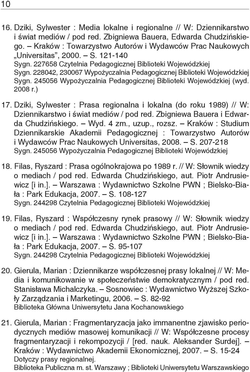 245056 Wypożyczalnia Pedagogicznej Biblioteki Wojewódzkiej (wyd. 2008 r.) 17. Dziki, Sylwester : Prasa regionalna i lokalna (do roku 1989) // W: Dziennikarstwo i świat mediów / pod red.