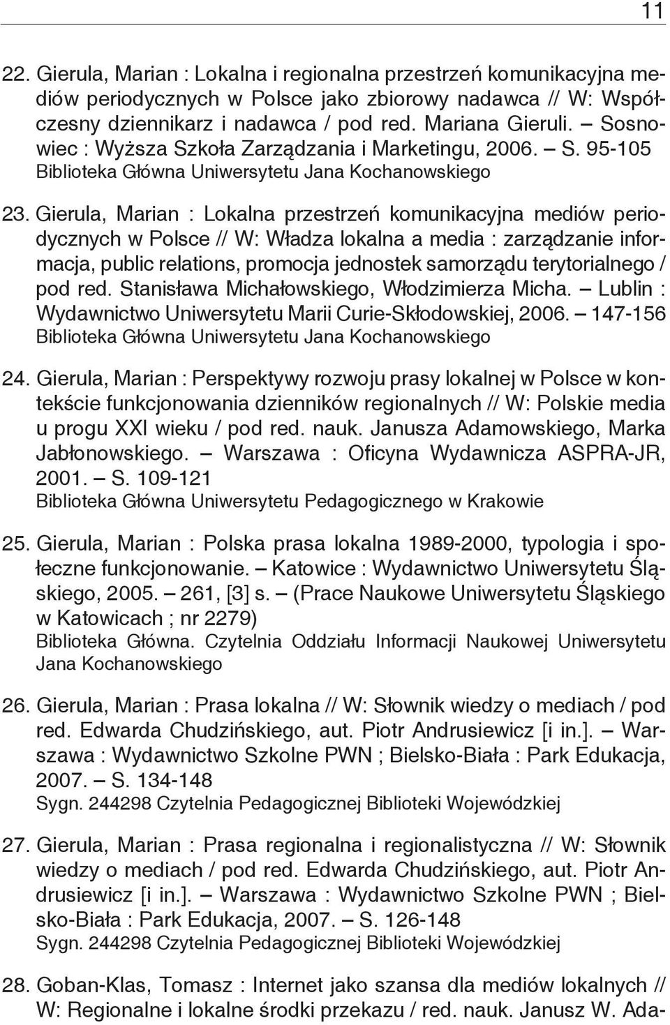 Gierula, Marian : Lokalna przestrzeń komunikacyjna mediów periodycznych w Polsce // W: Władza lokalna a media : zarządzanie informacja, public relations, promocja jednostek samorządu terytorialnego /