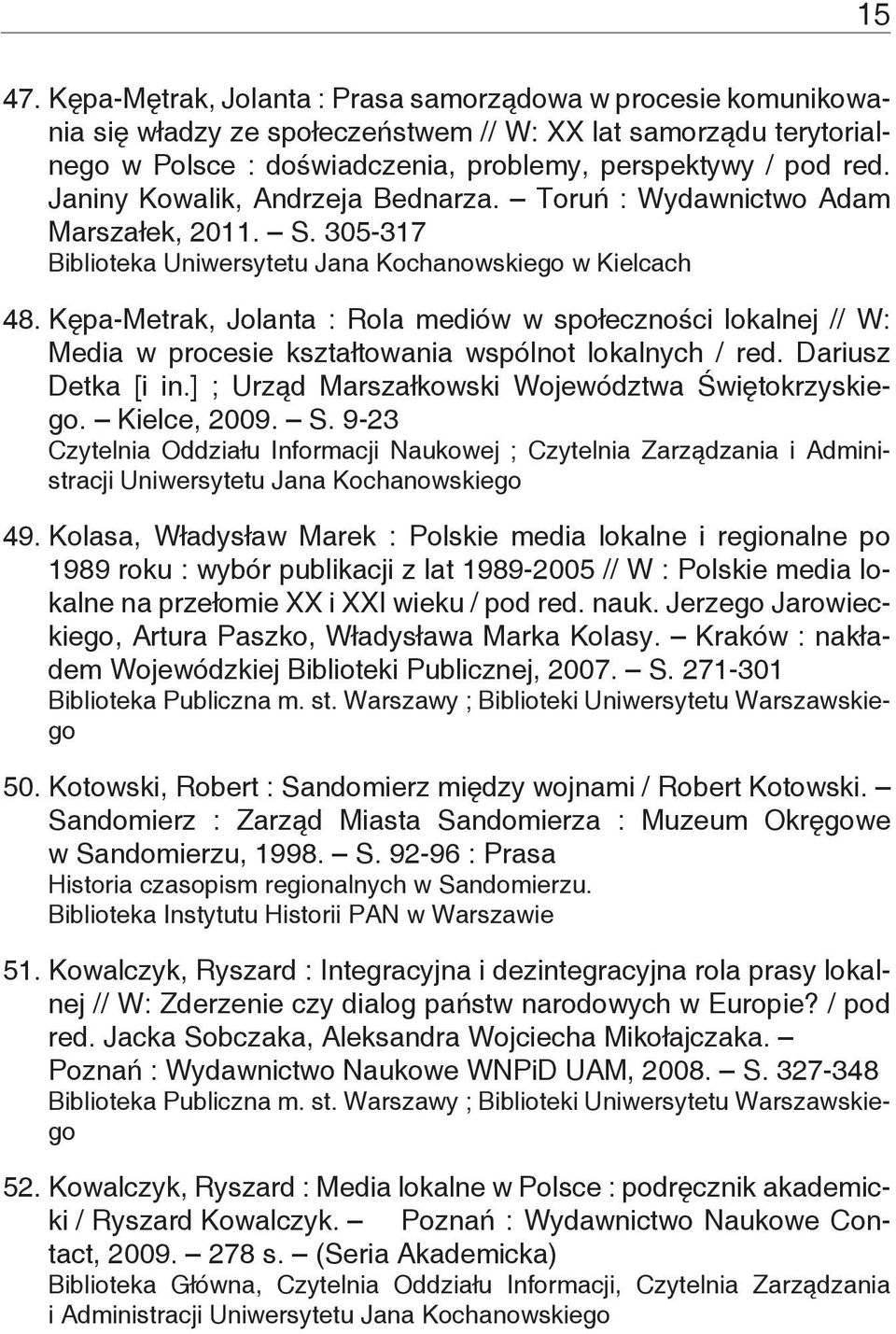 Kępa-Metrak, Jolanta : Rola mediów w społeczności lokalnej // W: Media w procesie kształtowania wspólnot lokalnych / red. Dariusz Detka [i in.] ; Urząd Marszałkowski Województwa Świętokrzyskiego.