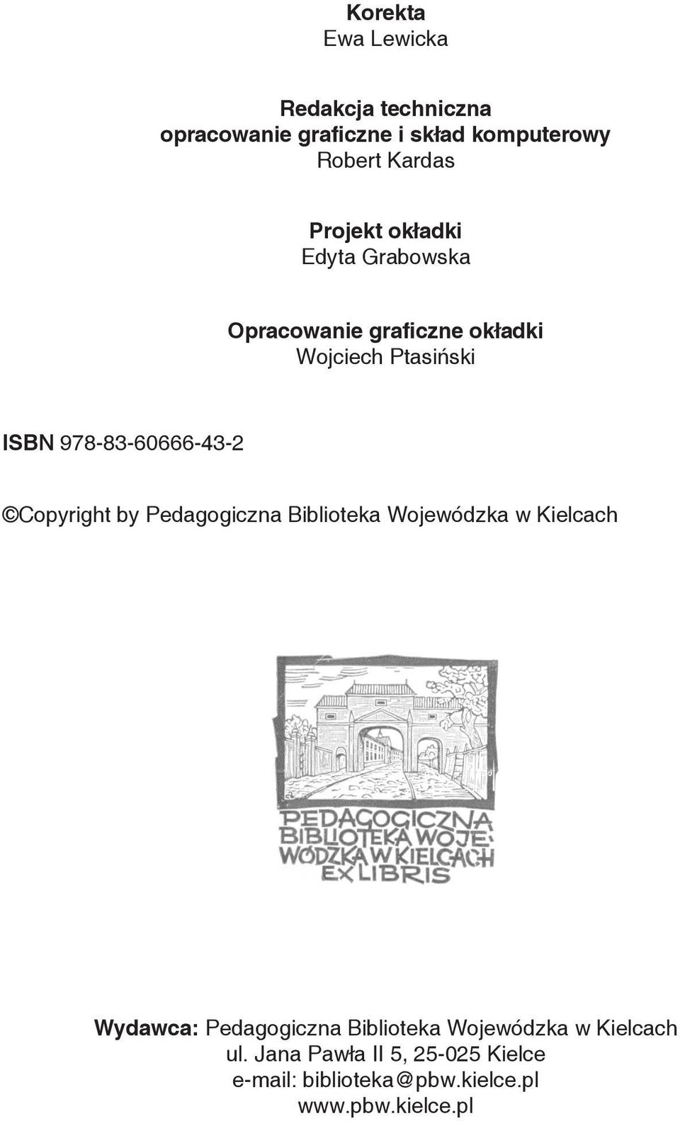 978-83-60666-43-2 Copyright by Pedagogiczna Biblioteka Wojewódzka w Kielcach Wydawca: Pedagogiczna