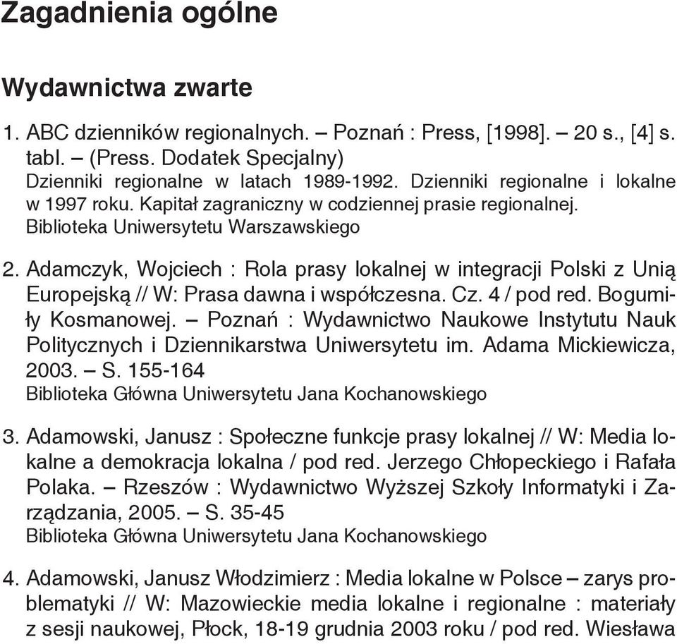 Adamczyk, Wojciech : Rola prasy lokalnej w integracji Polski z Unią Europejską // W: Prasa dawna i współczesna. Cz. 4 / pod red. Bogumiły Kosmanowej.