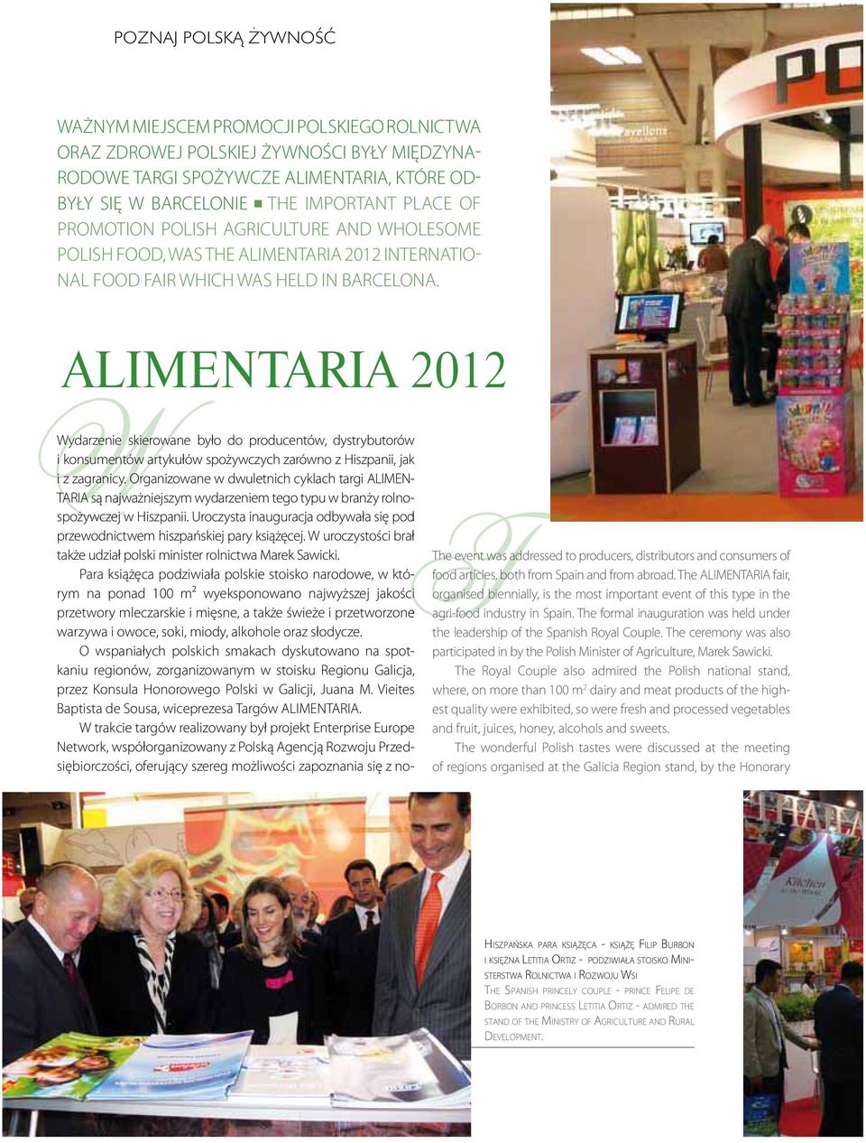 ALIMENTARIA 2012 WWydarzenie skierowane było do producentów, dystrybutorów i konsumentów artykułów spożywczych zarówno z Hiszpanii, jak i z zagranicy.