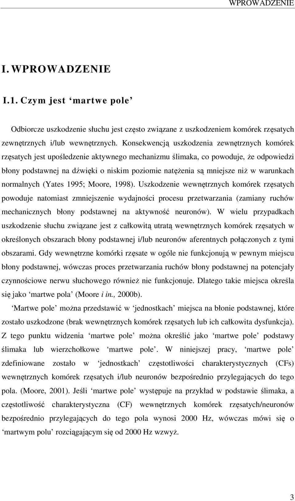 niż w warunkach normalnych (Yates 1995; Moore, 1998).