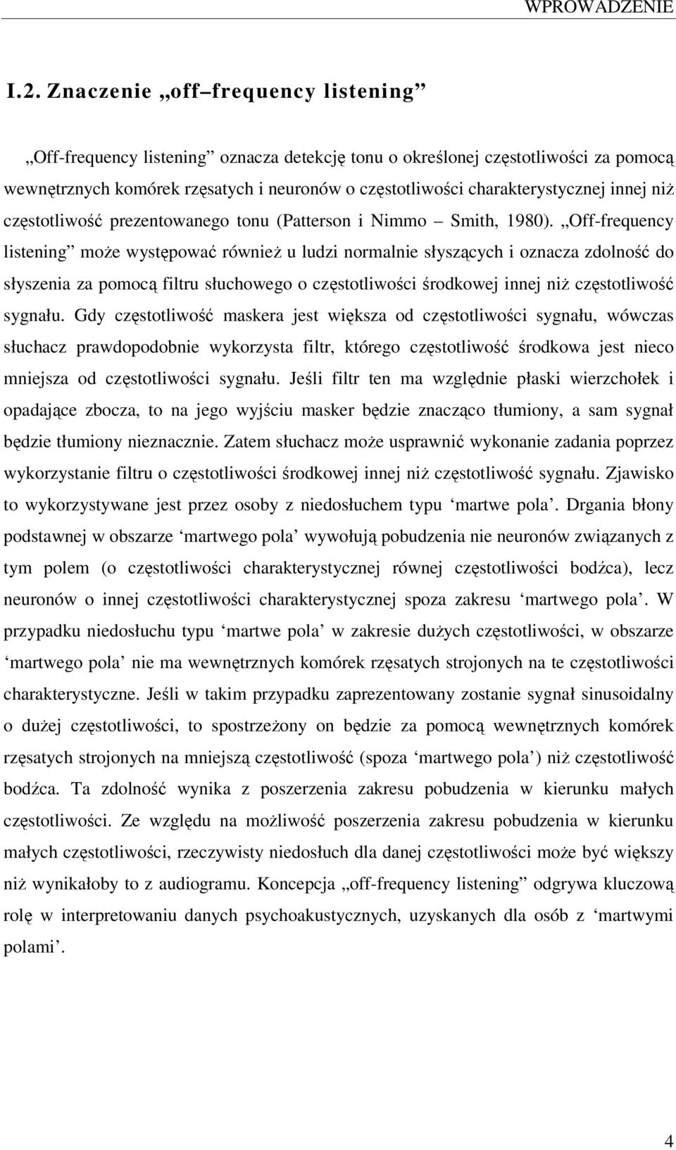 innej niż częstotliwość prezentowanego tonu (Patterson i Nimmo Smith, 1980).