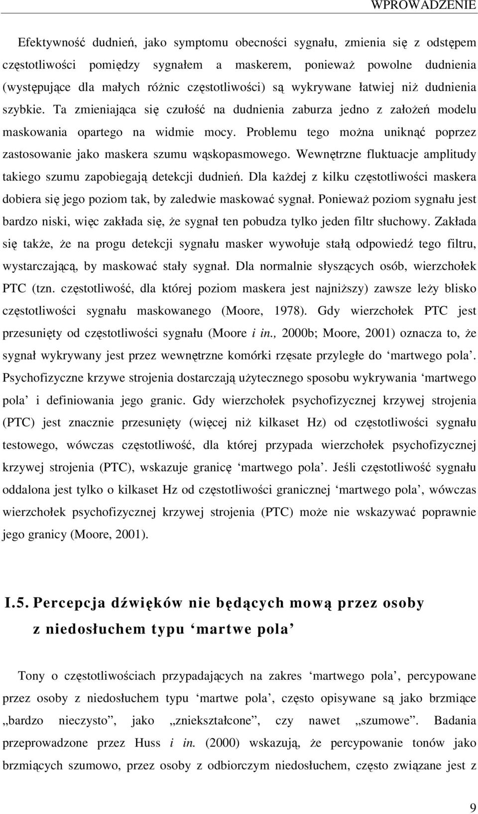 Problemu tego można uniknąć poprzez zastosowanie jako maskera szumu wąskopasmowego. Wewnętrzne fluktuacje amplitudy takiego szumu zapobiegają detekcji dudnień.