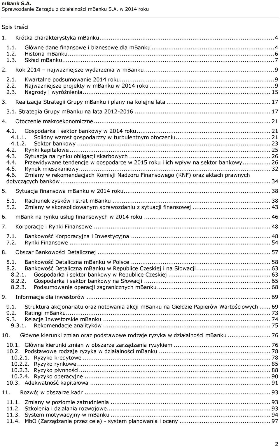 .. 17 3.1. Strategia Grupy mbanku na lata 2012-2016... 17 4. Otoczenie makroekonomiczne... 21 4.1. Gospodarka i sektor bankowy w 2014 roku... 21 4.1.1. Solidny wzrost gospodarczy w turbulentnym otoczeniu.