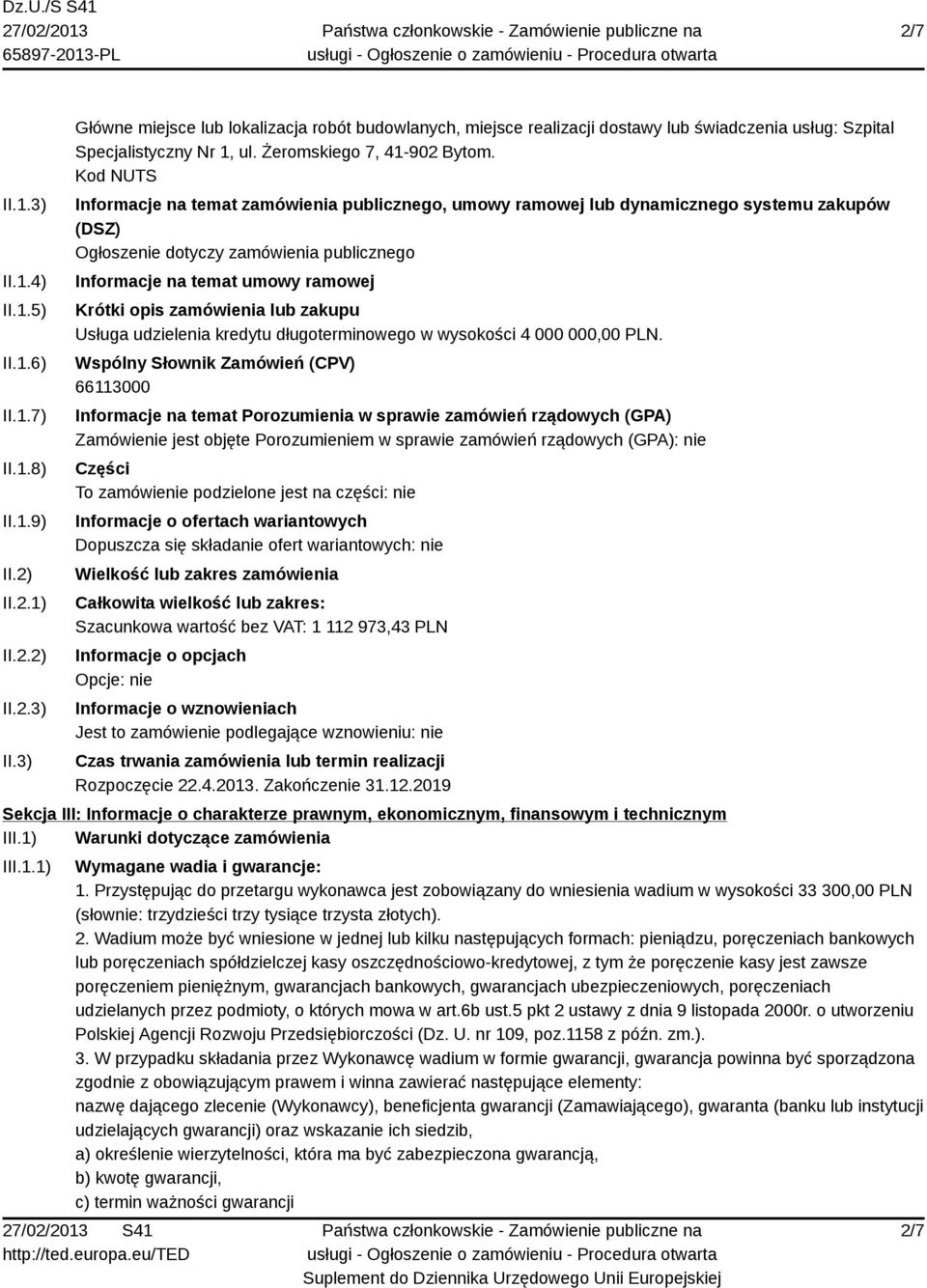 Kod NUTS Informacje na temat zamówienia publicznego, umowy ramowej lub dynamicznego systemu zakupów (DSZ) Ogłoszenie dotyczy zamówienia publicznego Informacje na temat umowy ramowej Krótki opis