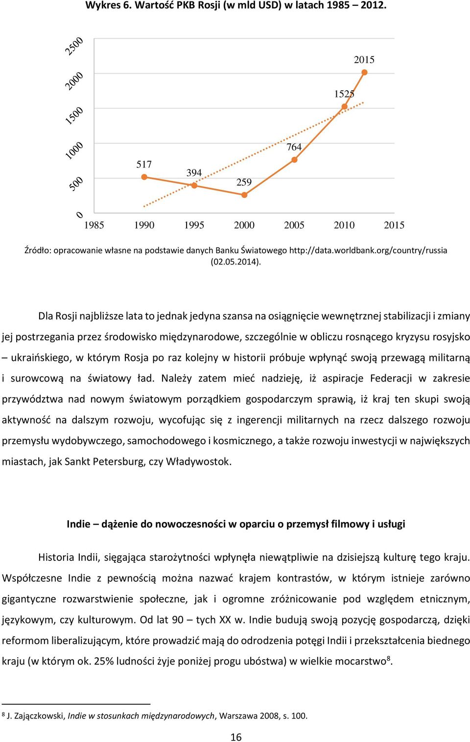 Dla Rosji najbliższe lata to jednak jedyna szansa na osiągnięcie wewnętrznej stabilizacji i zmiany jej postrzegania przez środowisko międzynarodowe, szczególnie w obliczu rosnącego kryzysu rosyjsko