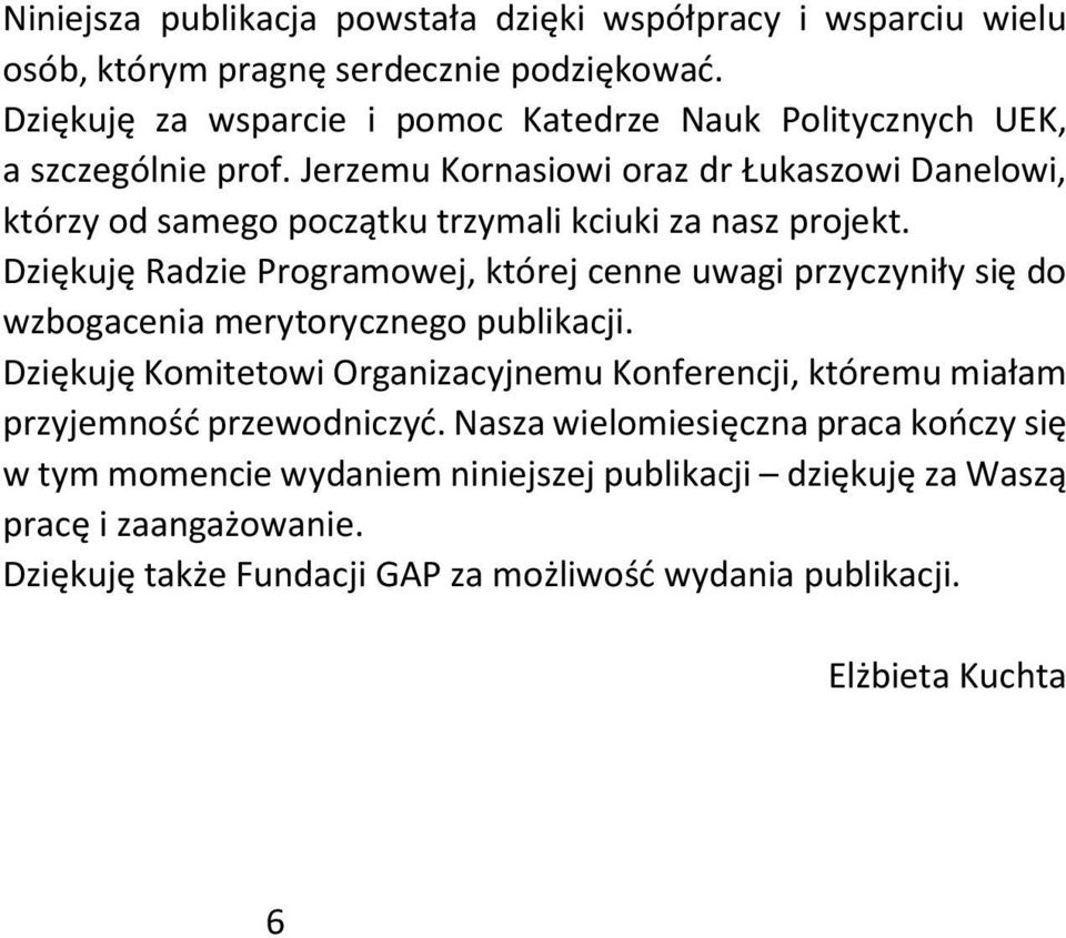 Jerzemu Kornasiowi oraz dr Łukaszowi Danelowi, którzy od samego początku trzymali kciuki za nasz projekt.