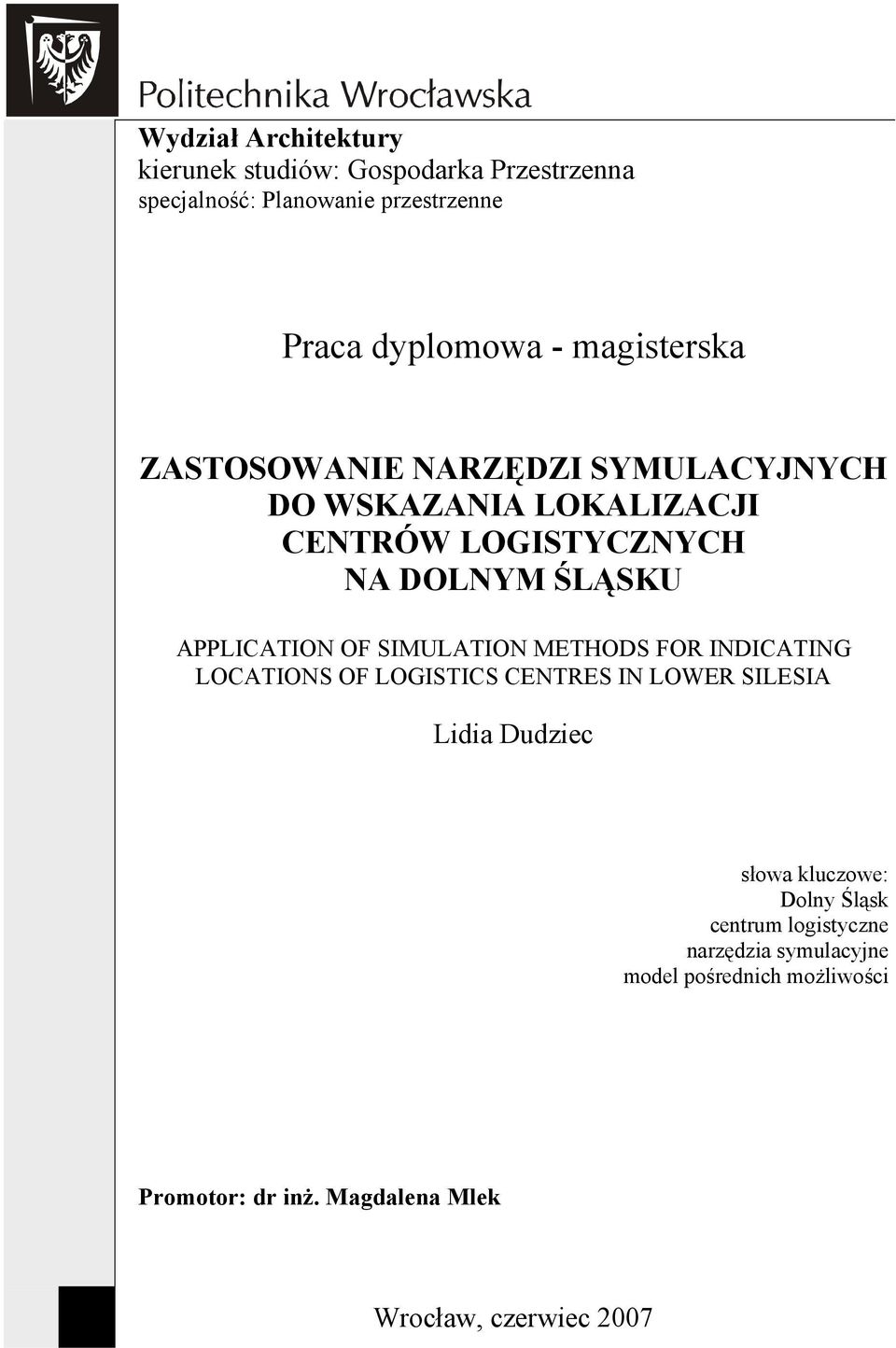 OF SIMULATION METHODS FOR INDICATING LOCATIONS OF LOGISTICS CENTRES IN LOWER SILESIA Lidia Dudziec słowa kluczowe: Dolny