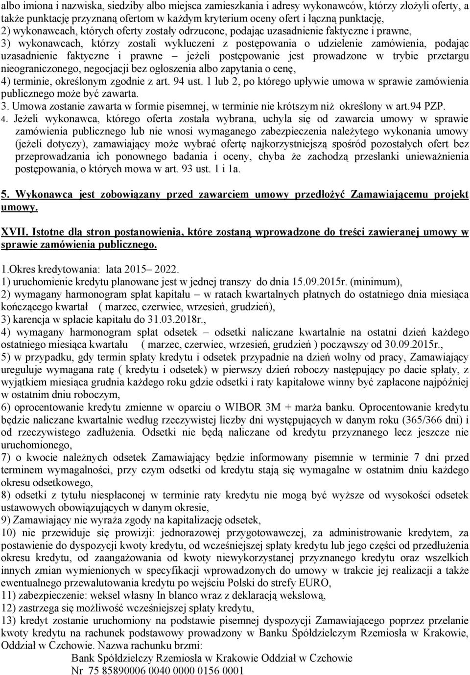 faktyczne i prawne jeżeli postępowanie jest prowadzone w trybie przetargu nieograniczonego, negocjacji bez ogłoszenia albo zapytania o cenę, 4) terminie, określonym zgodnie z art. 94 ust.