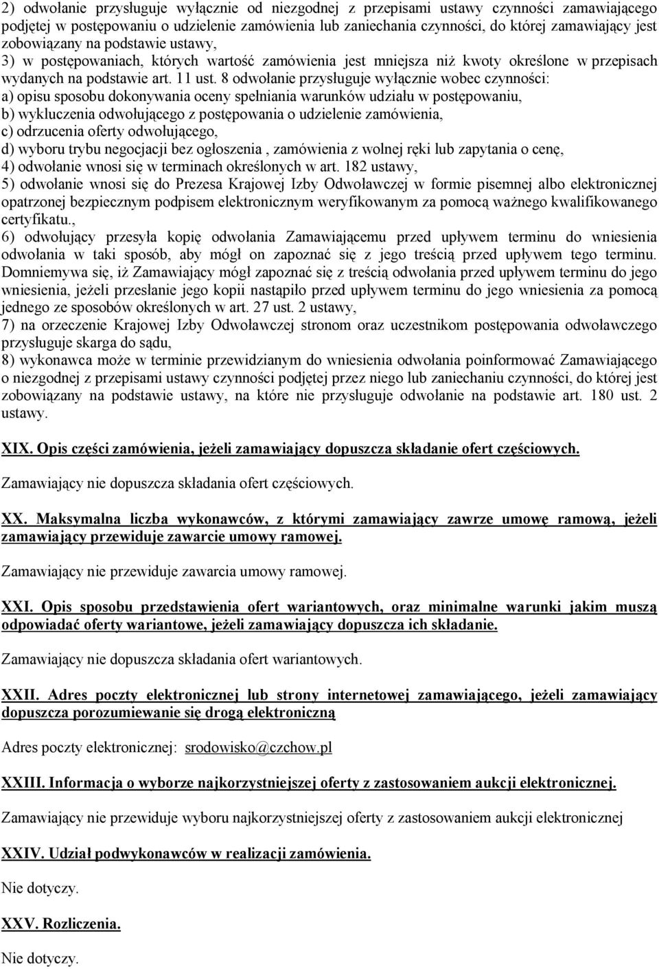 8 odwołanie przysługuje wyłącznie wobec czynności: a) opisu sposobu dokonywania oceny spełniania warunków udziału w postępowaniu, b) wykluczenia odwołującego z postępowania o udzielenie zamówienia,