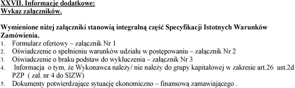 Formularz ofertowy załącznik Nr 1 2. Oświadczenie o spełnieniu warunków udziału w postępowaniu załącznik Nr 2 3.