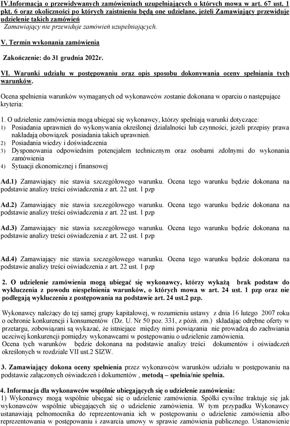 Termin wykonania zamówienia Zakończenie: do 31 grudnia 2022r. VI. Warunki udziału w postępowaniu oraz opis sposobu dokonywania oceny spełniania tych warunków.