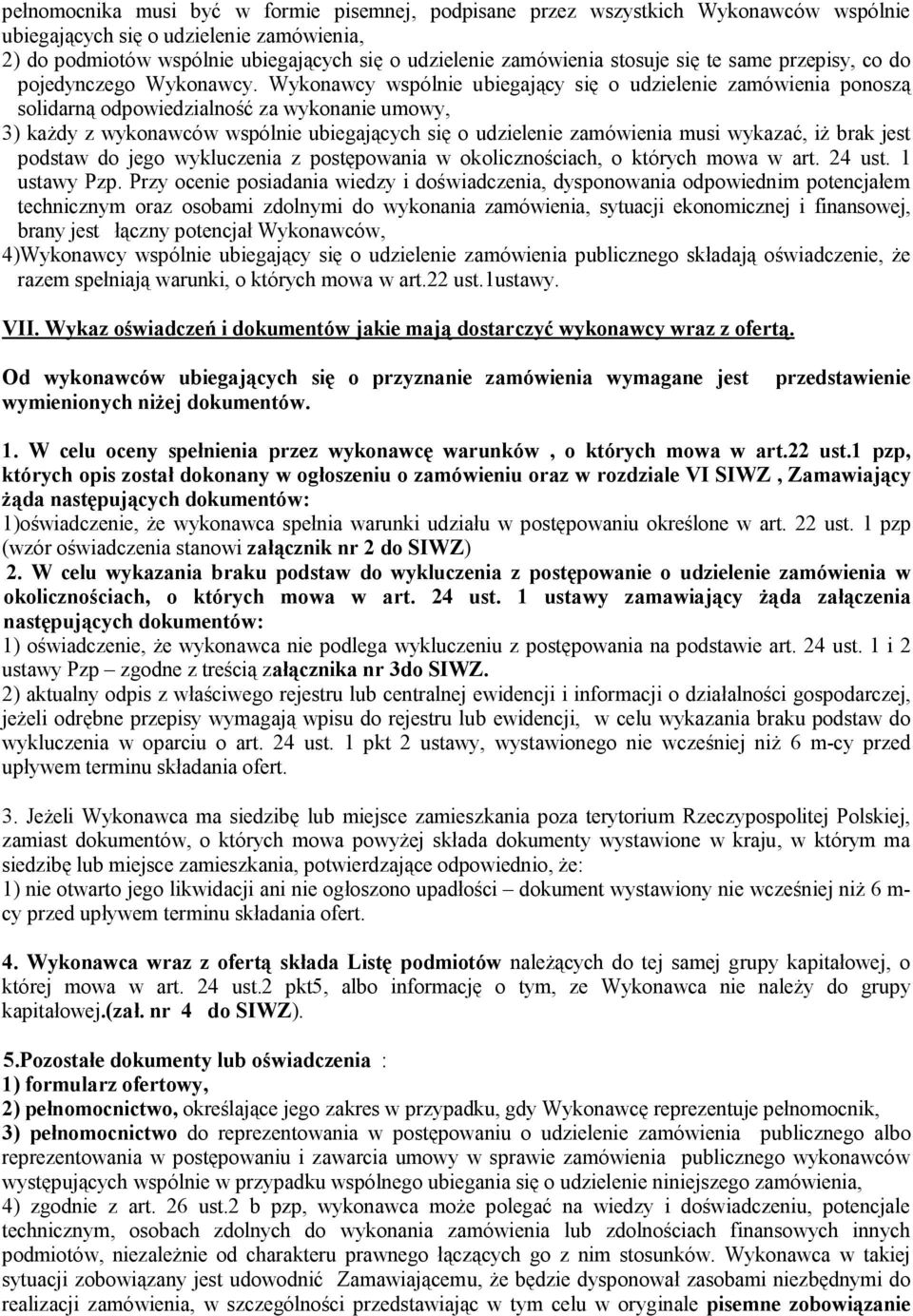 Wykonawcy wspólnie ubiegający się o udzielenie zamówienia ponoszą solidarną odpowiedzialność za wykonanie umowy, 3) każdy z wykonawców wspólnie ubiegających się o udzielenie zamówienia musi wykazać,